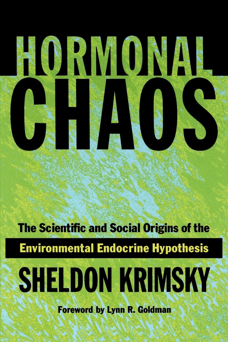 Hormonal Chaos: The Scientific And Social Origins Of The Environmental Endocrine Hypothesis,New