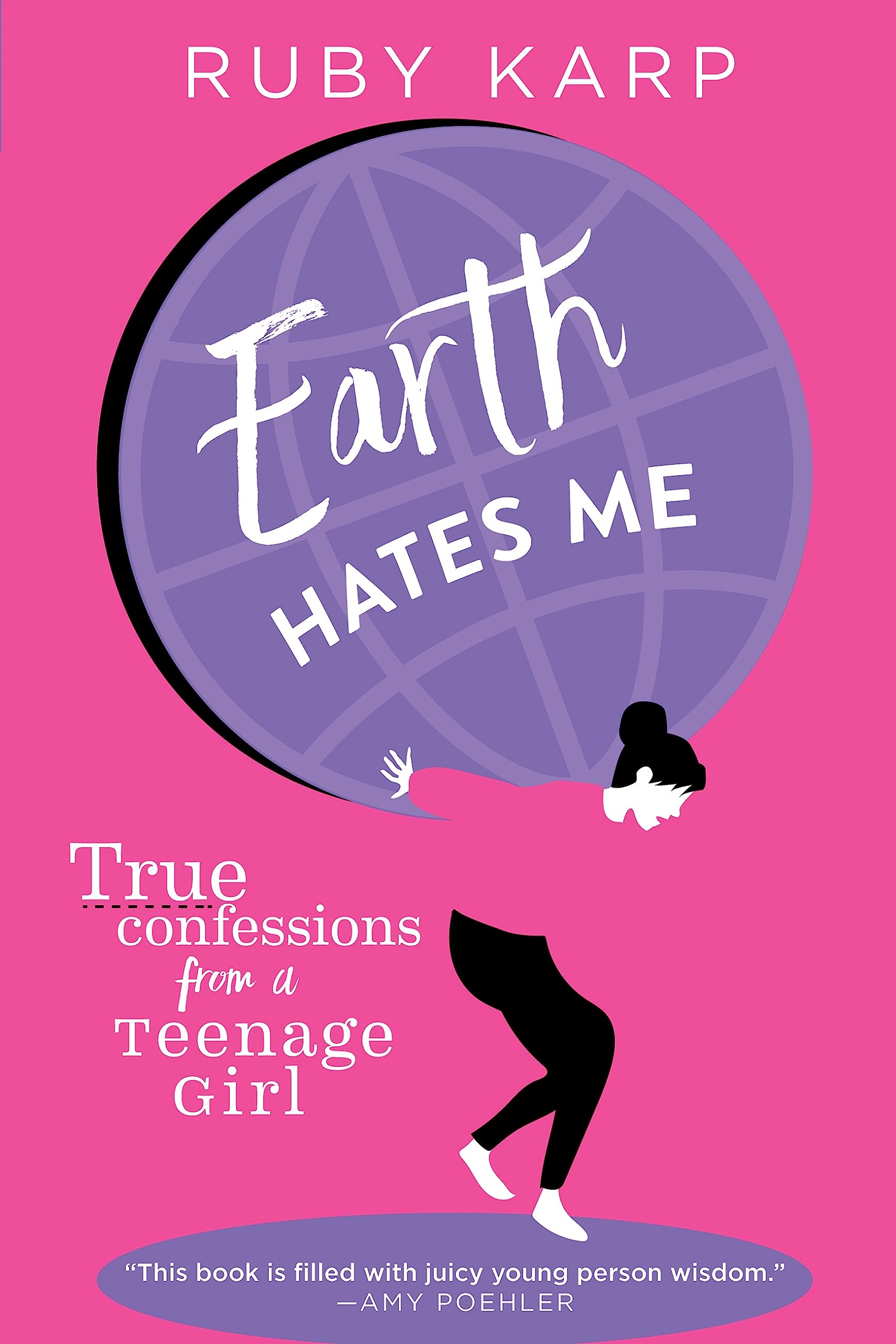 Earth Hates Me: True Confessions From A Teenage Girl