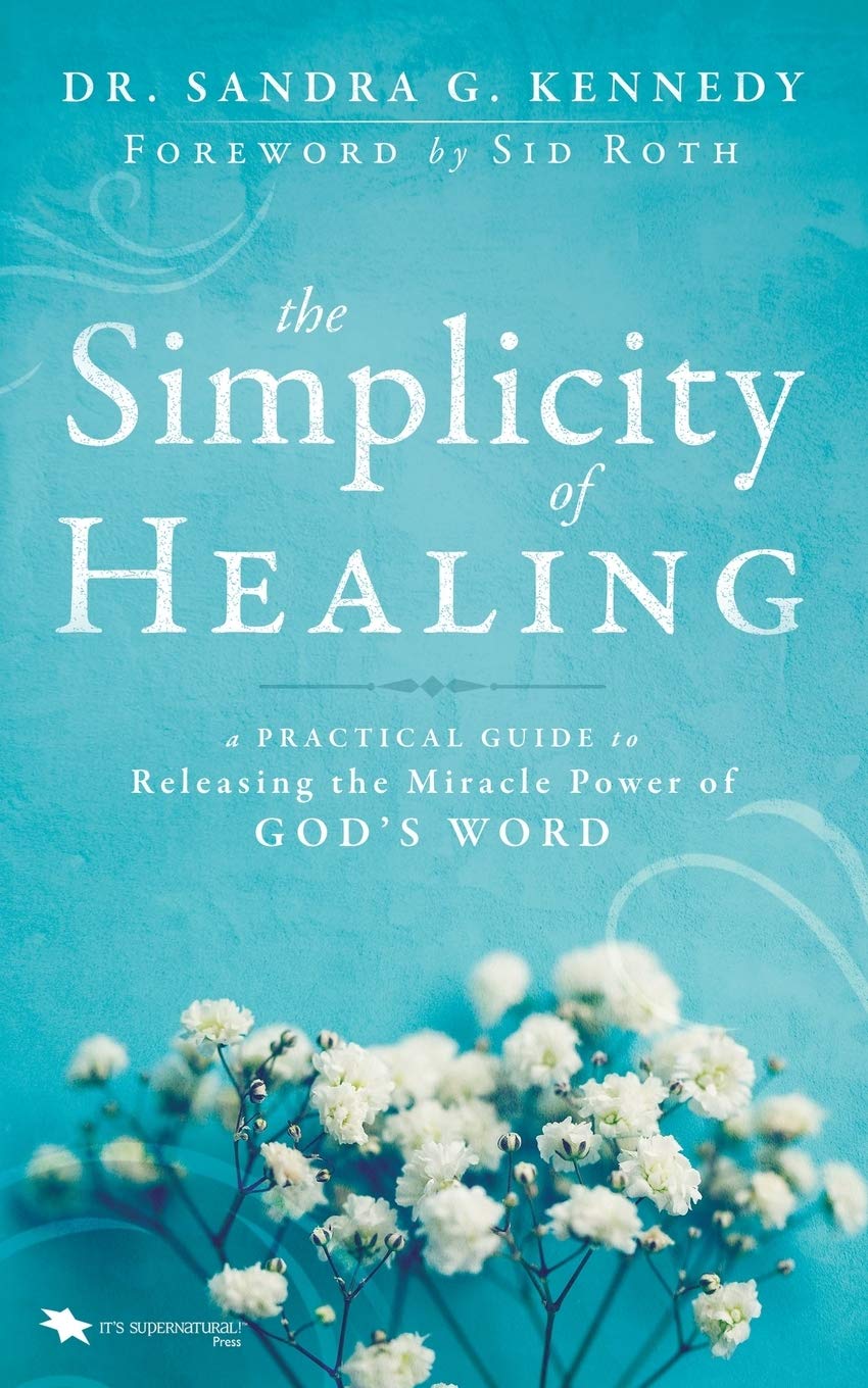 The Simplicity Of Healing: A Practical Guide To Releasing The Miracle Power Of God'S Word,New