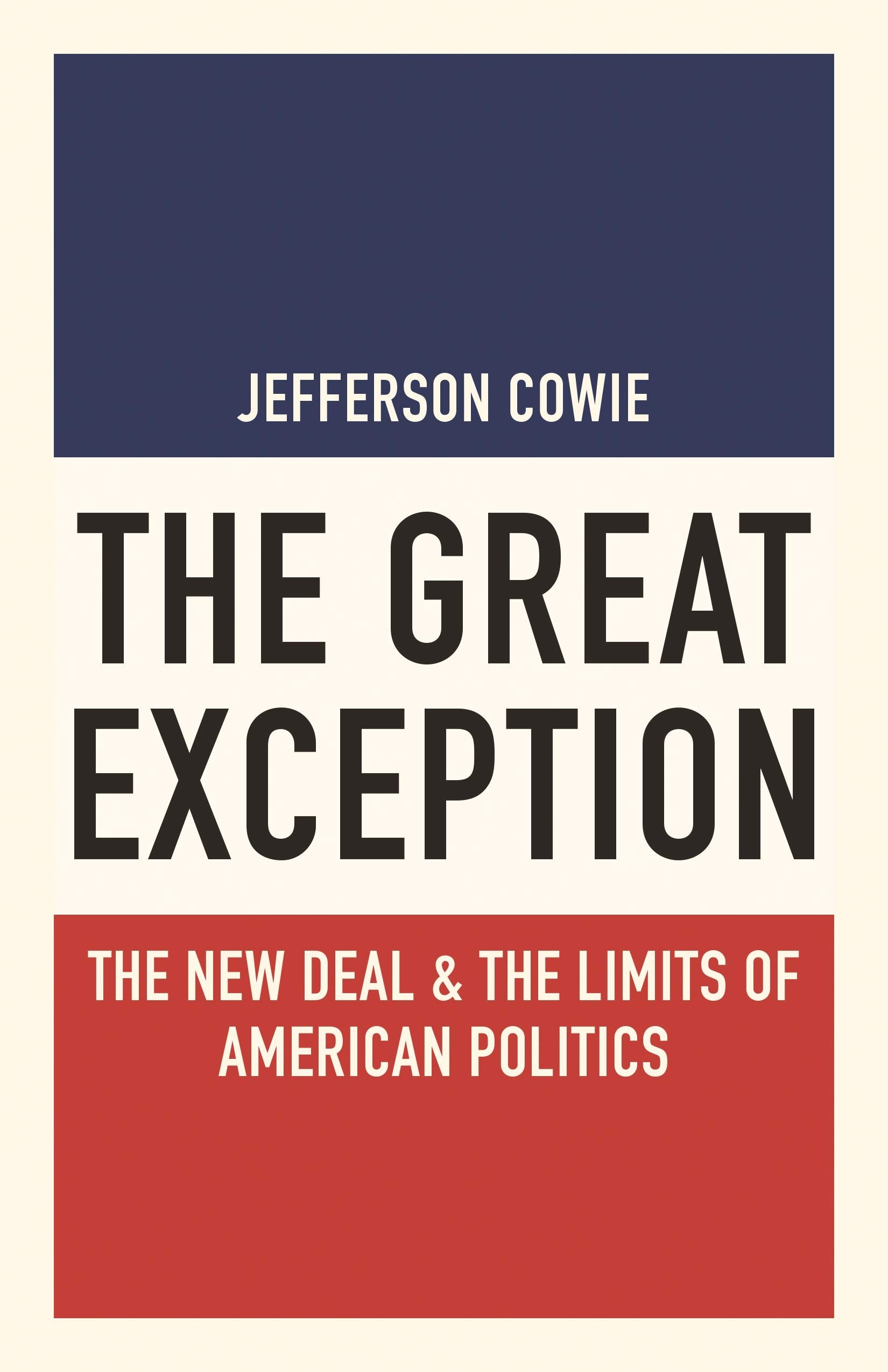 The Great Exception: The New Deal and the Limits of American Politics (Politics and Society in Modern America),New