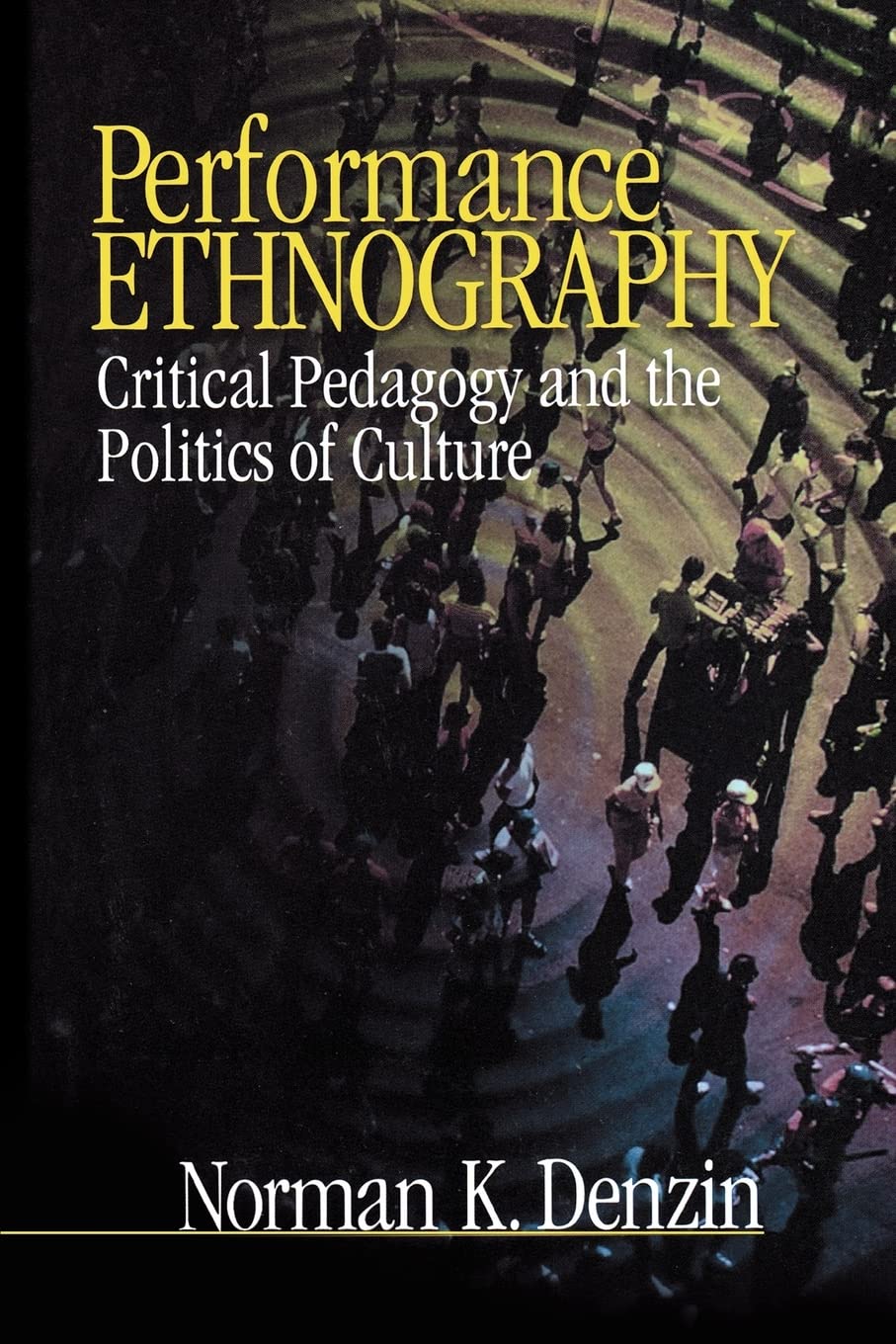 Performance Ethnography: Critical Pedagogy and the Politics of Culture,New