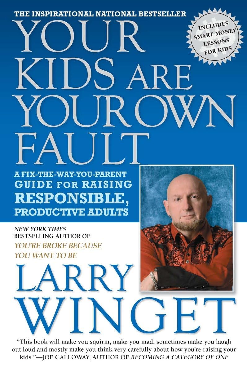 Your Kids Are Your Own Fault: A FixtheWayYouParent Guide for Raising Responsible, Productive Adults,New