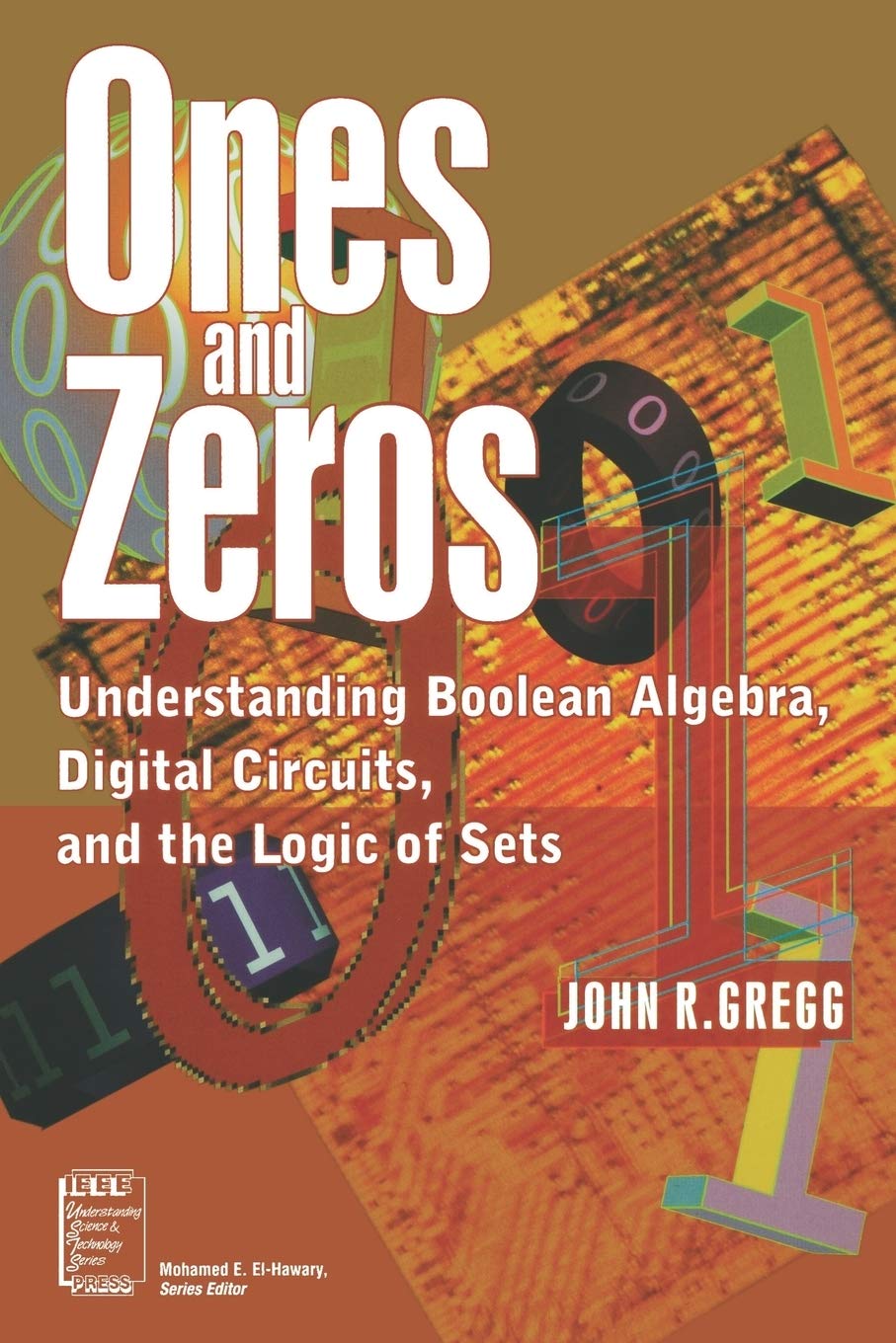 Ones And Zeros: Understanding Boolean Algebra, Digital Circuits, And The Logic Of Sets,New