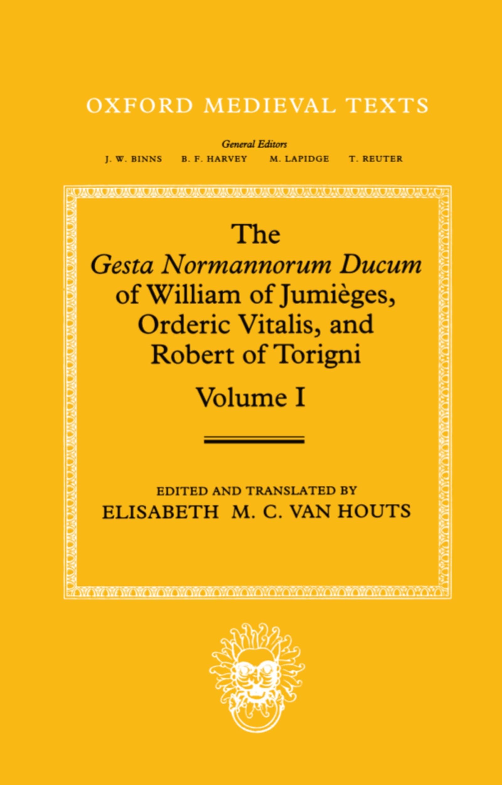 The Gesta Normannorum Ducum of William of Jumiges, Orderic Vitalis, and Robert of Torigni: Volume 1: Introduction and Books IIV,Used