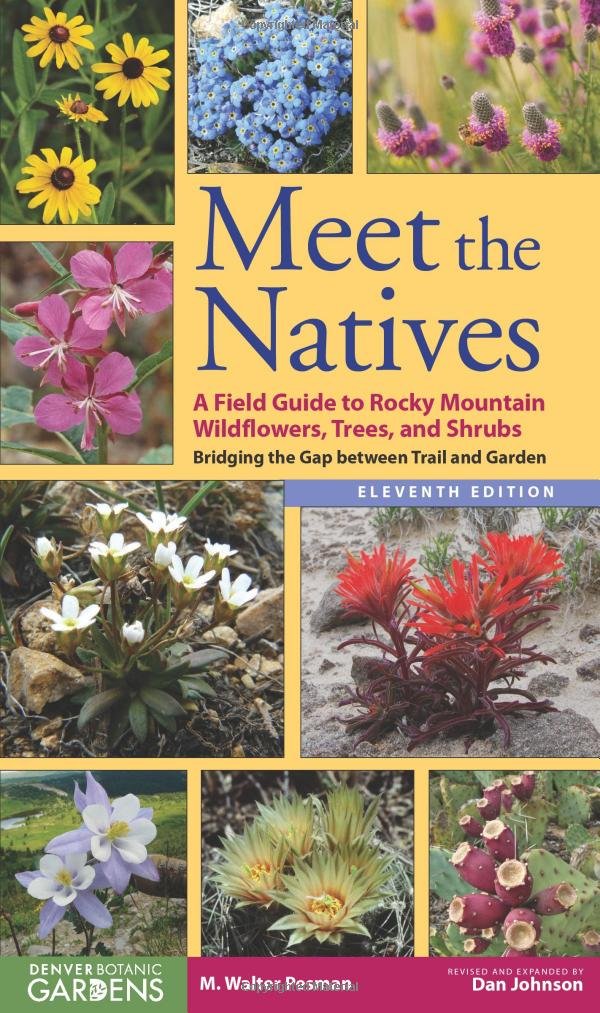 Meet the Natives: A Field Guide to Rocky Mountain Wildflowers, Trees, and Shrubs: Bridging the Gap Between Trail and Garden,Used