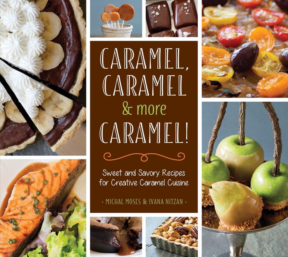 Caramel, Caramel & More Caramel!: Sweet And Savory Recipes For Creative Caramel Cuisine,Used
