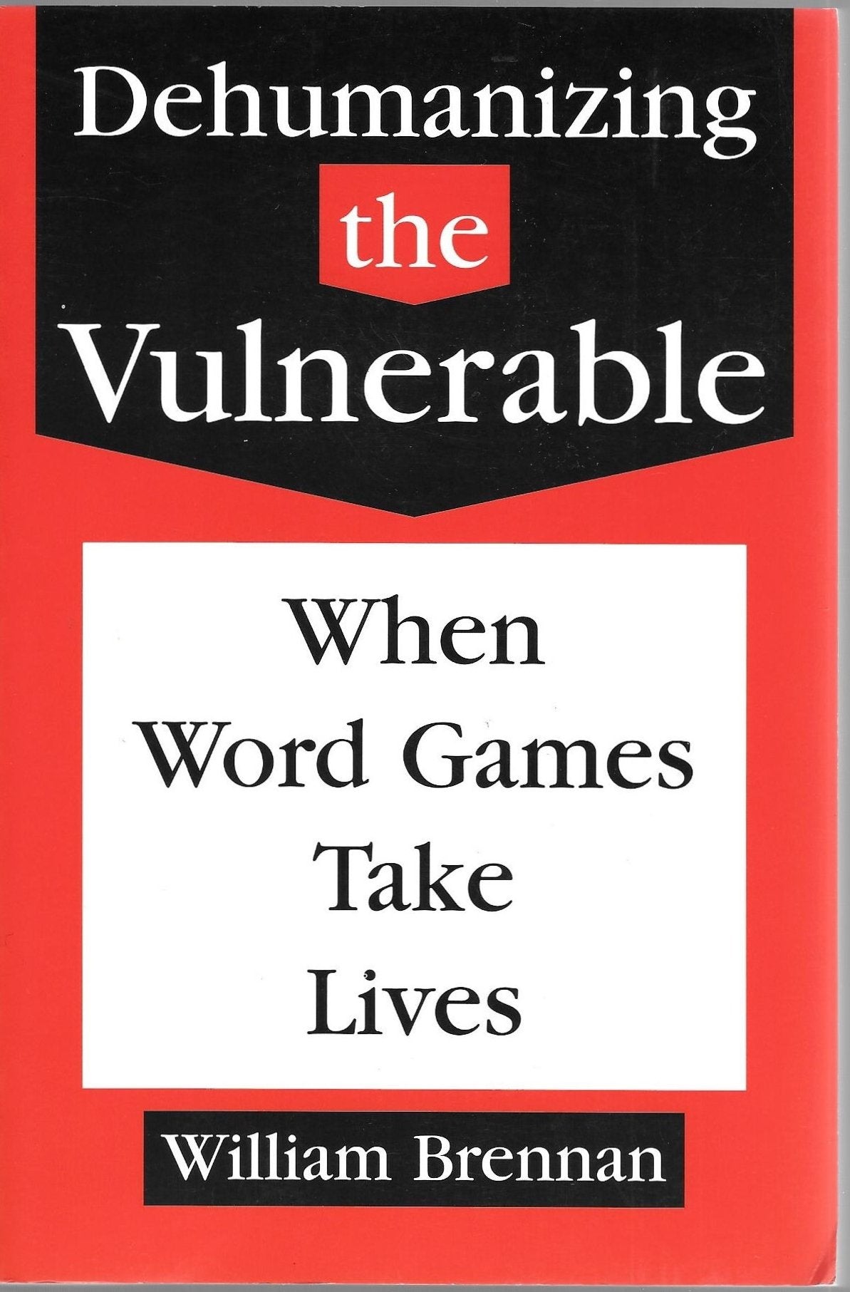 Dehumanizing the Vulnerable: When Word Games Take Lives (Values and Ethics, Vol 11),Used
