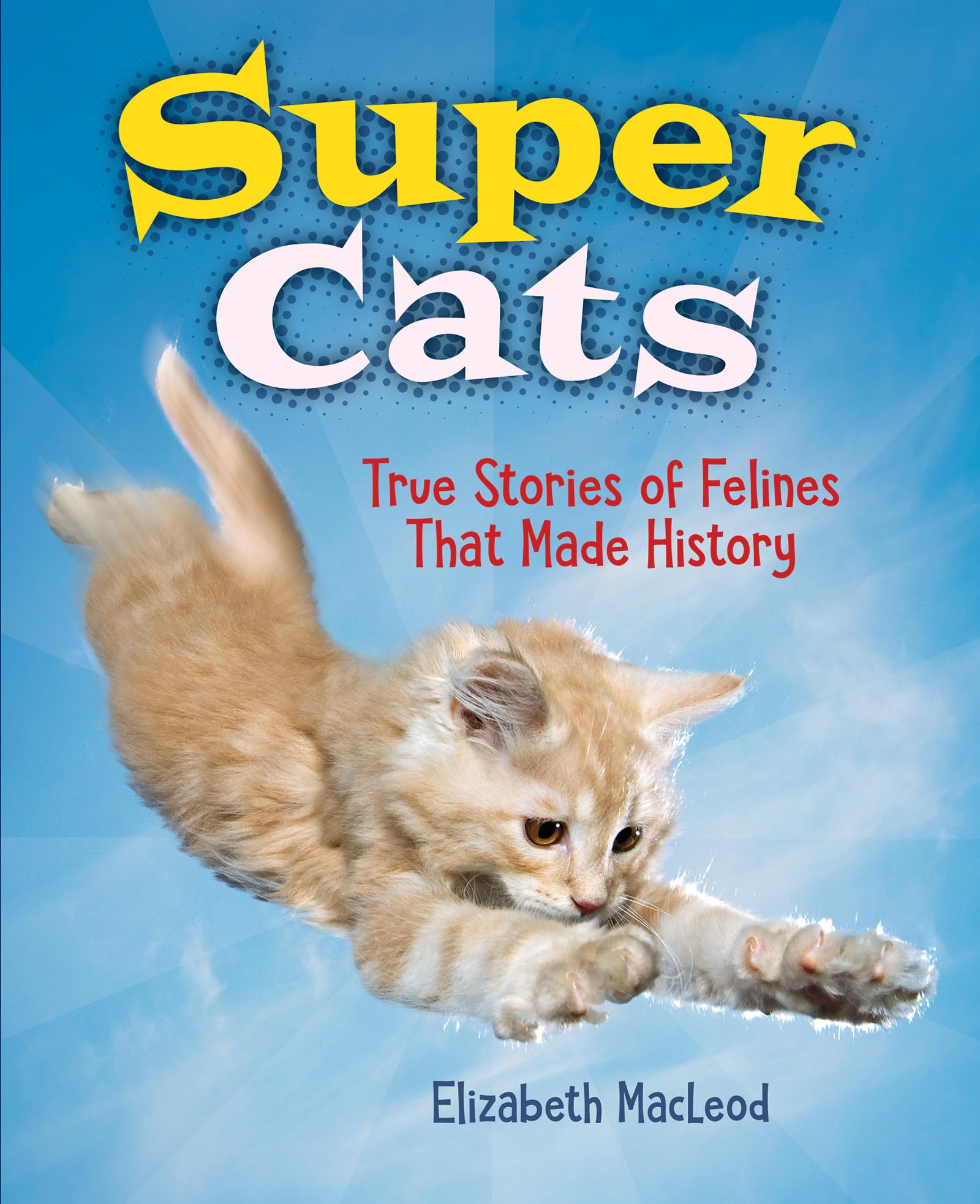 Super Cats: True Stories of Felines that Made History,Used