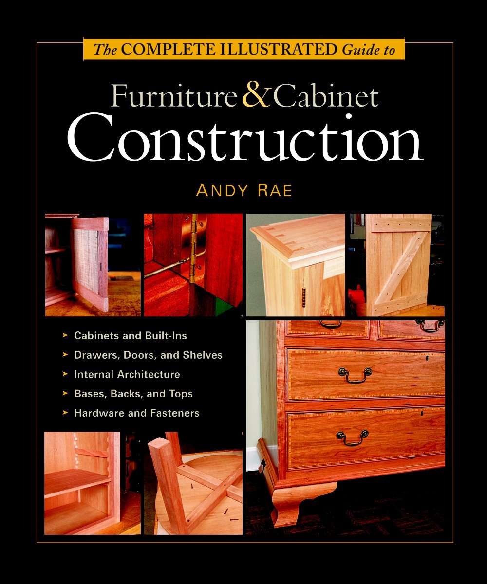 The Complete Illustrated Guide to Furniture & Cabinet Construction,Used