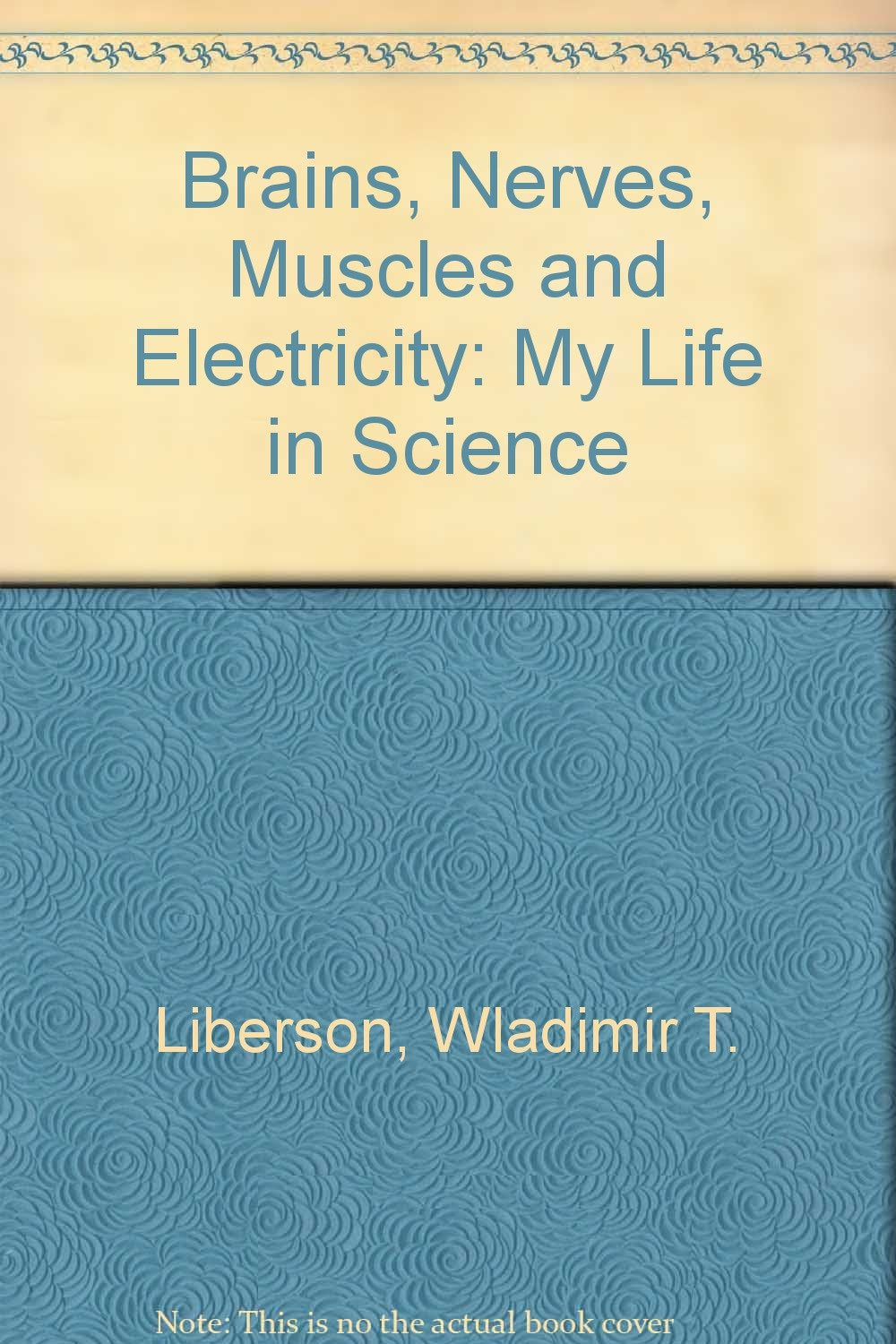 Brains, Nerves, Muscles and Electricity: My Life in Science,Used