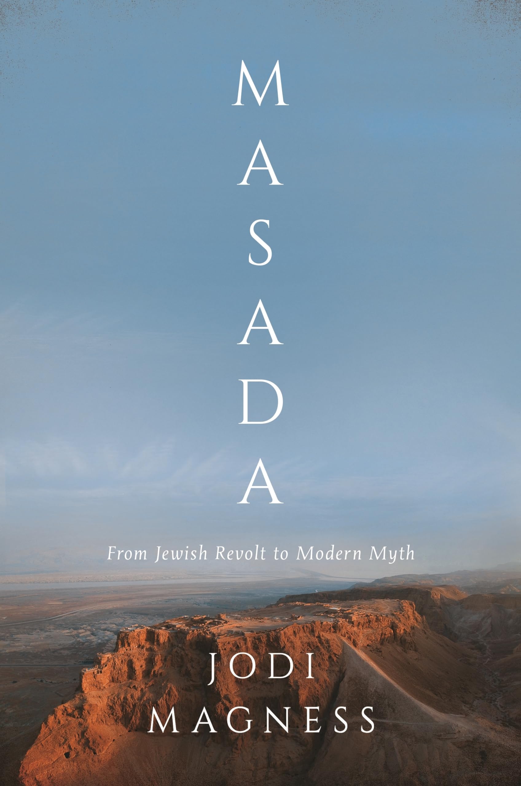 Masada: From Jewish Revolt to Modern Myth,Used