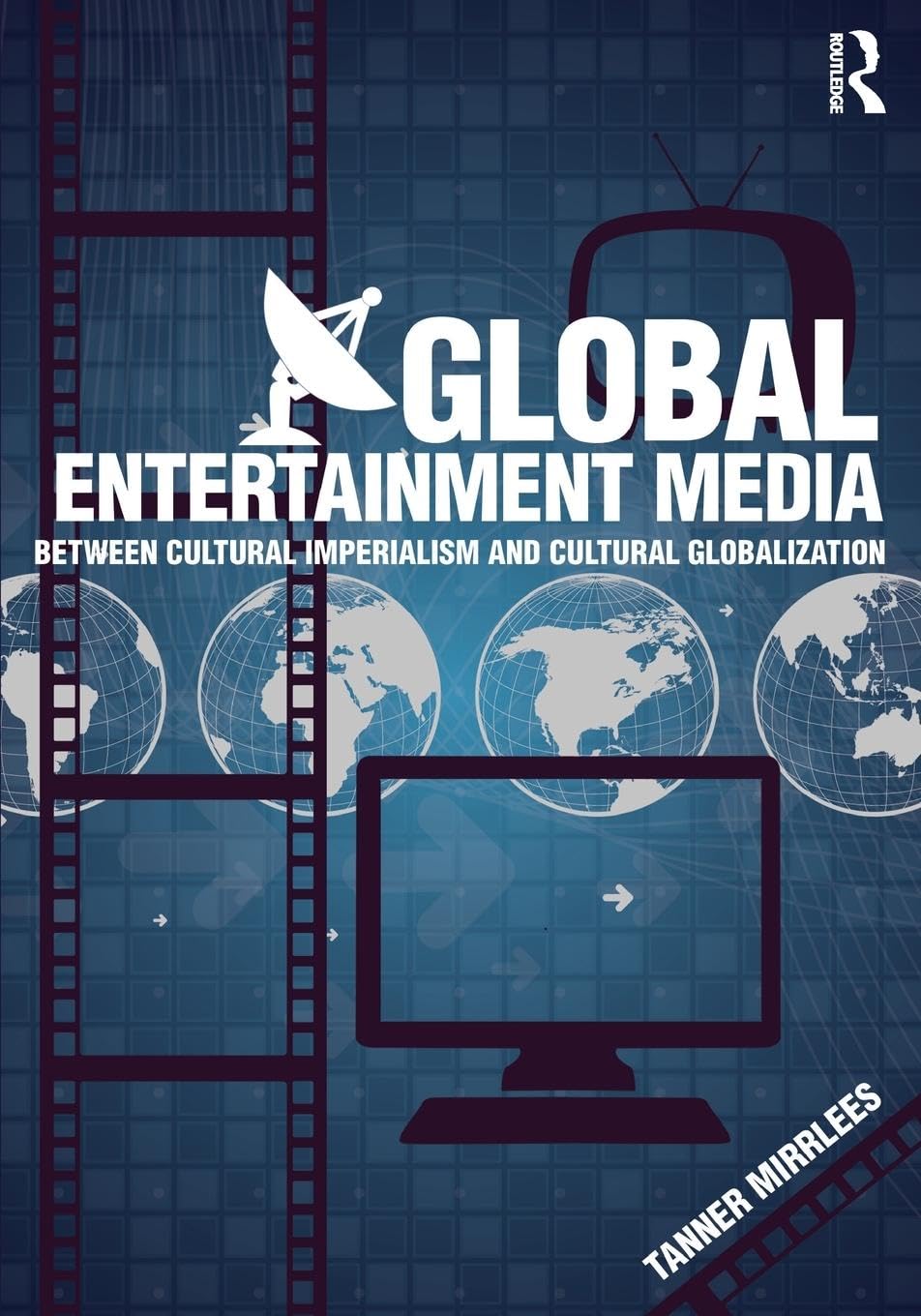 Global Entertainment Media: Between Cultural Imperialism and Cultural Globalization,Used