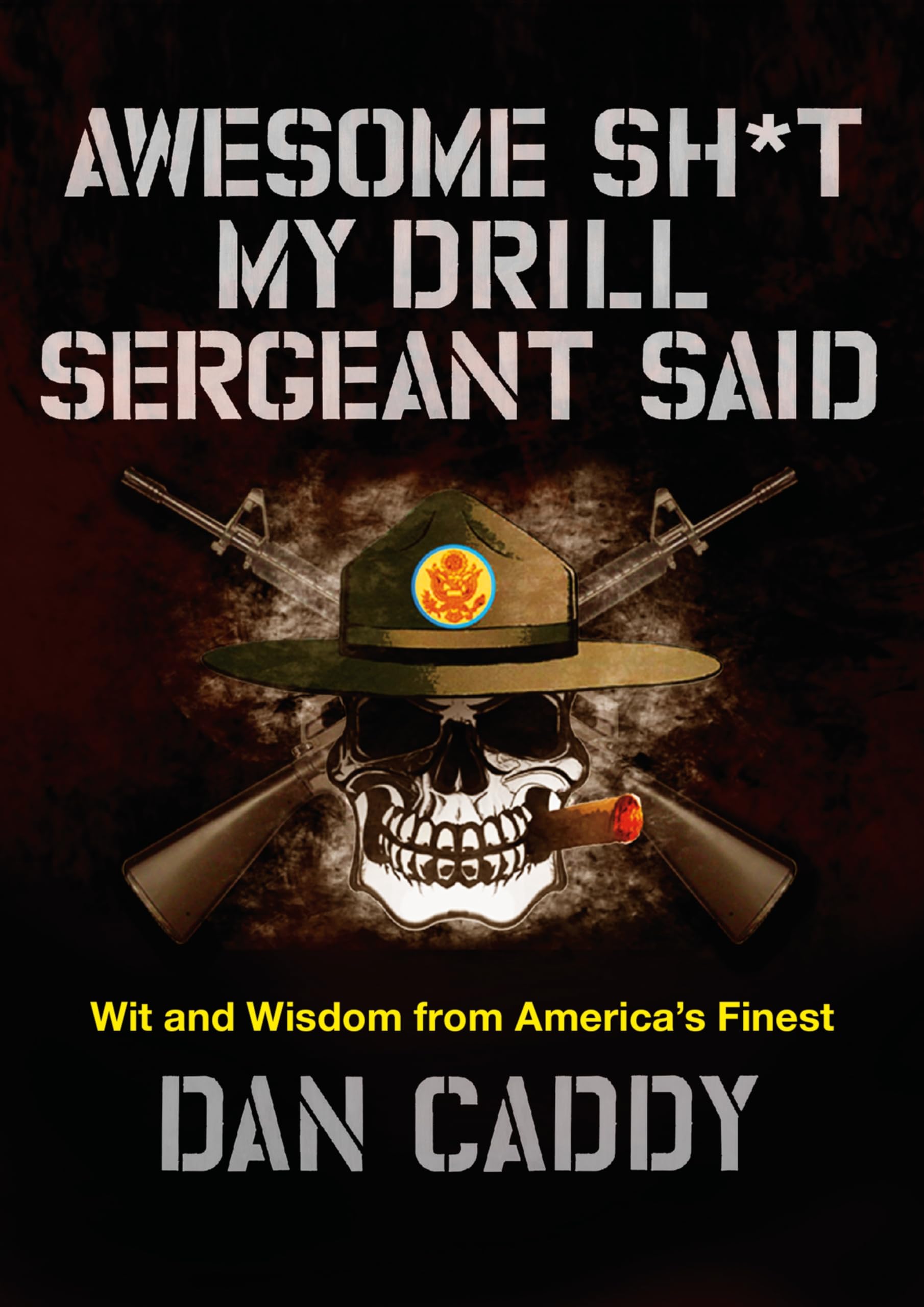 Awesome Sh*T My Drill Sergeant Said: Wit And Wisdom From America'S Finest,New