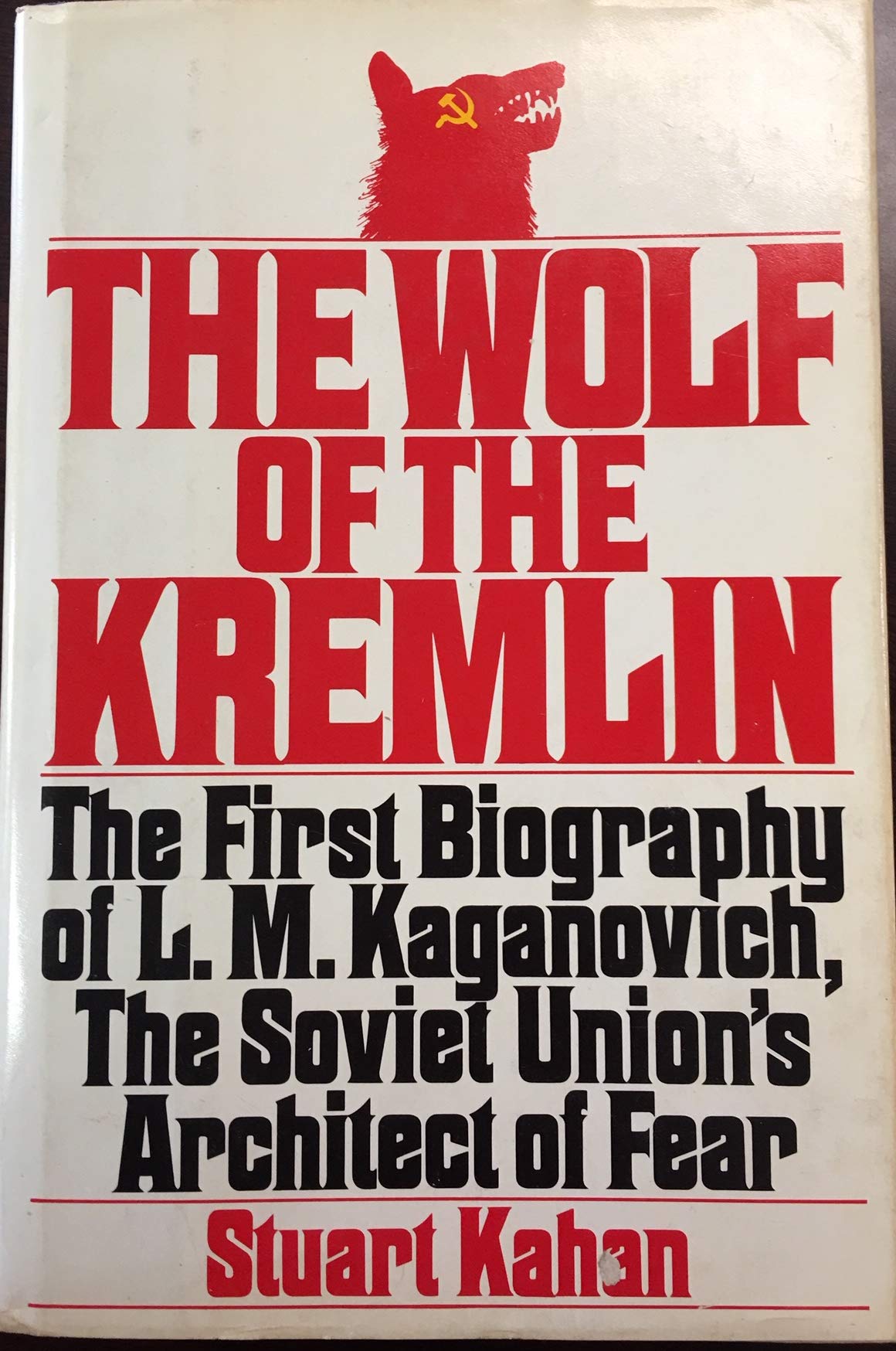 The Wolf Of The Kremlin: The First Biography Of L.M. Kaganovich, The Soviet Union'S Architect Of Fear,New