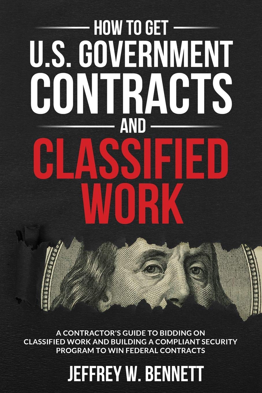 How to Get U.S. Government Contracts and Classified Work: A Contractors Guide to Bidding on Classified Work and Building a Compl,Used
