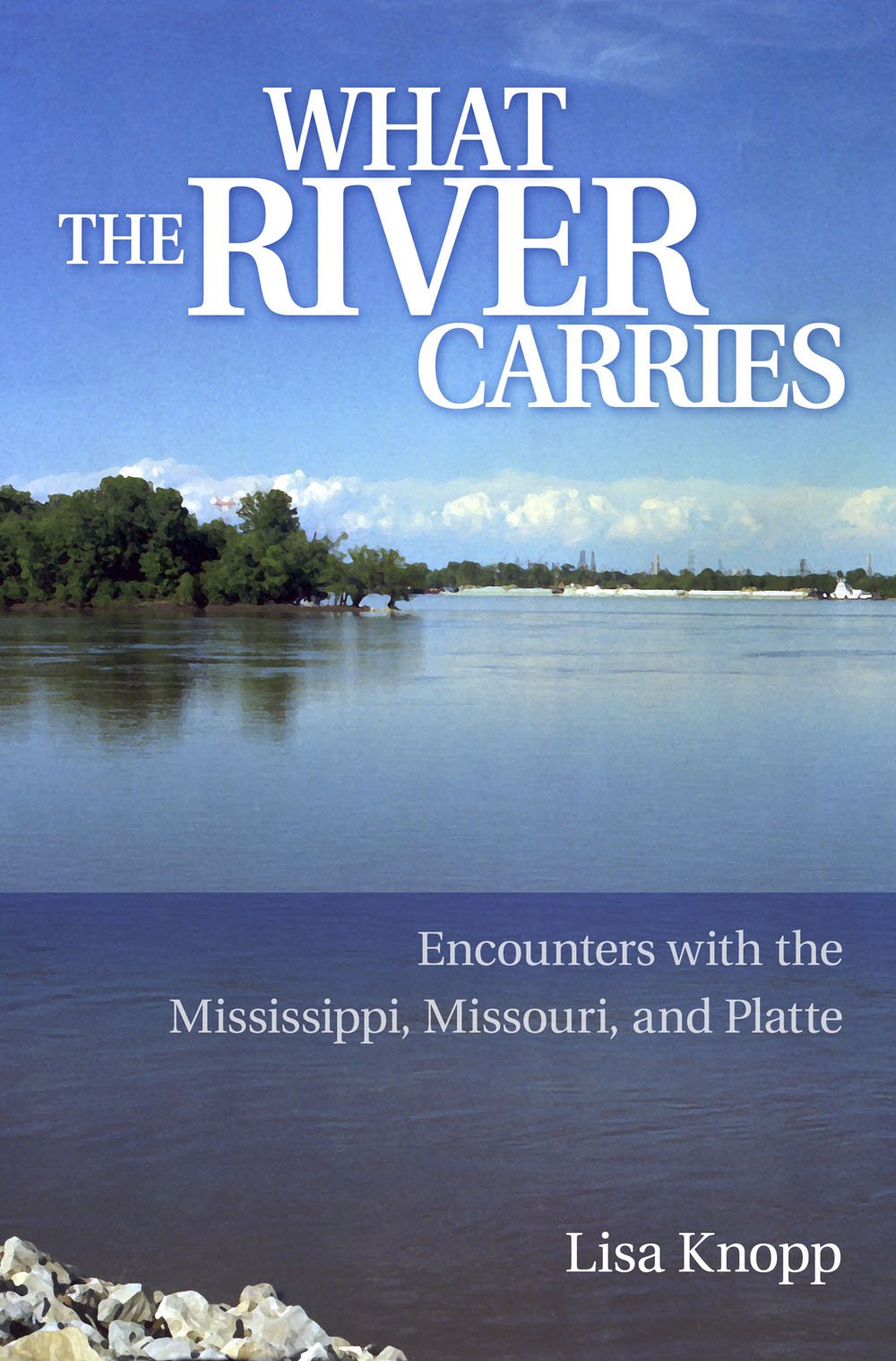 What the River Carries: Encounters with the Mississippi, Missouri, and Platte,Used