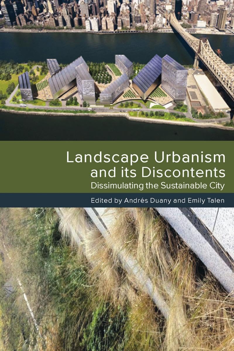Landscape Urbanism and its Discontents: Dissimulating the Sustainable City,Used
