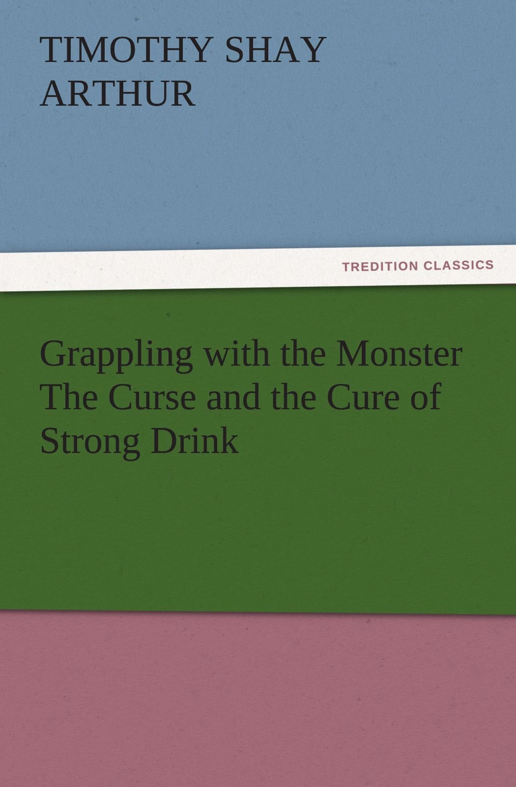 Grappling with the Monster the Curse and the Cure of Strong Drink,Used
