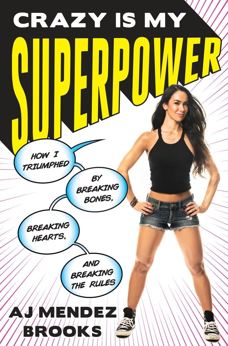 Crazy Is My Superpower: How I Triumphed By Breaking Bones, Breaking Hearts, And Breaking The Rules,New
