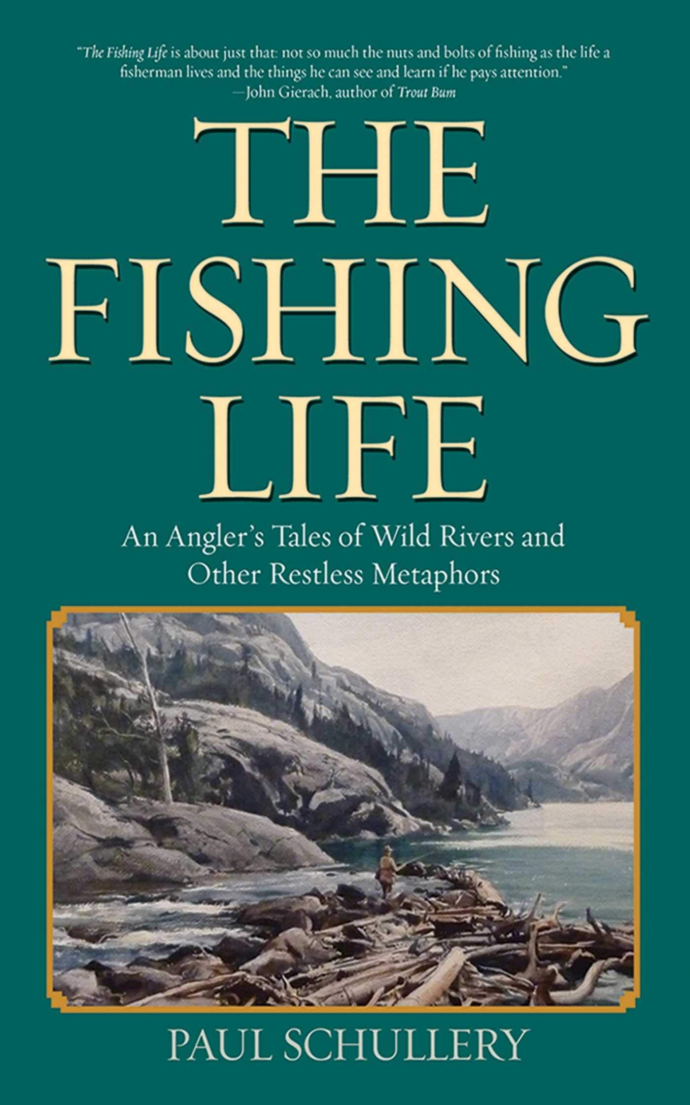 The Fishing Life: An Angler'S Tales Of Wild Rivers And Other Restless Metaphors,Used