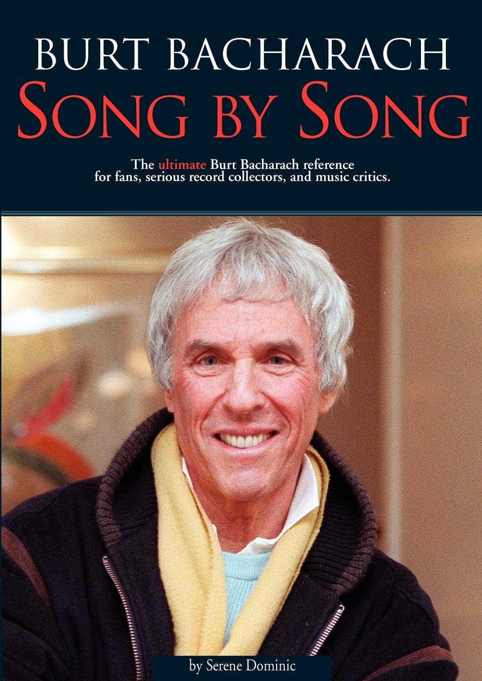 Burt Bacharach: Song by Song: The Ultimate Burt Bacharach Reference for Fans, Serious Record Collectors, and Music Critics.,Used