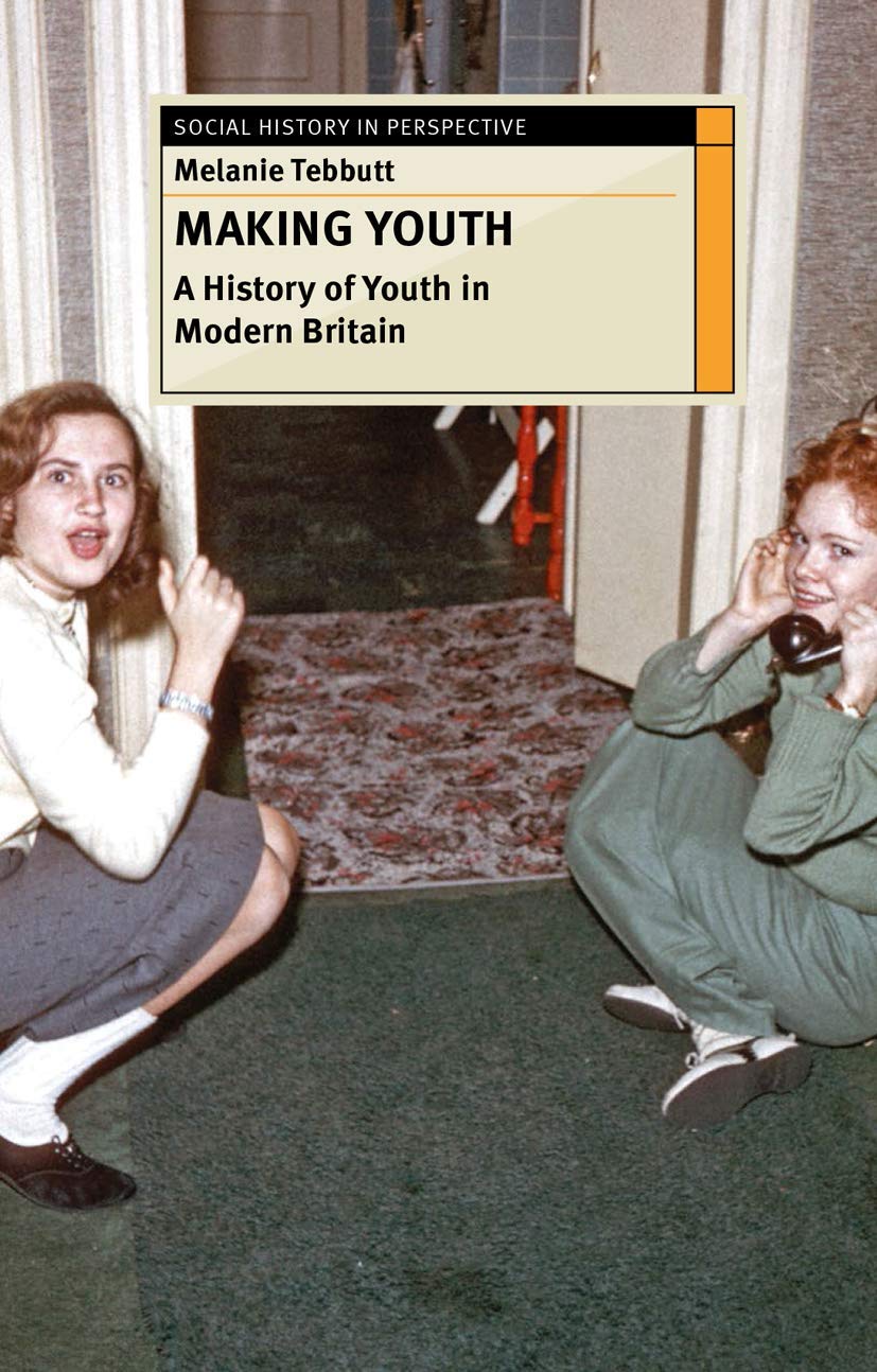 Making Youth: A History of Youth in Modern Britain (Social History in Perspective, 29),Used