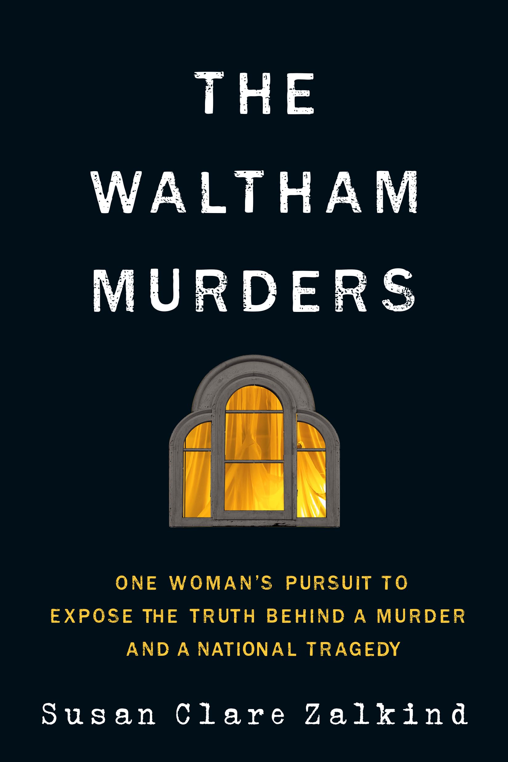 The Waltham Murders: One Womans Pursuit To Expose The Truth Behind A Murder And A National Tragedy,New