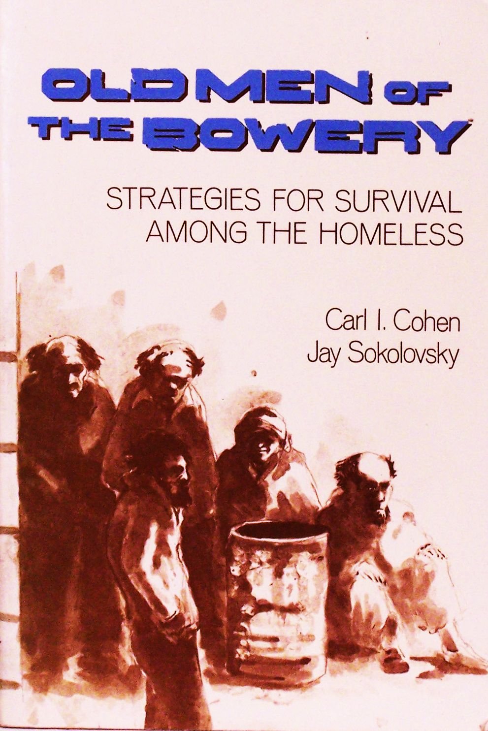 Old Men of the Bowery: Strategies for Survival Among the Homeless,Used