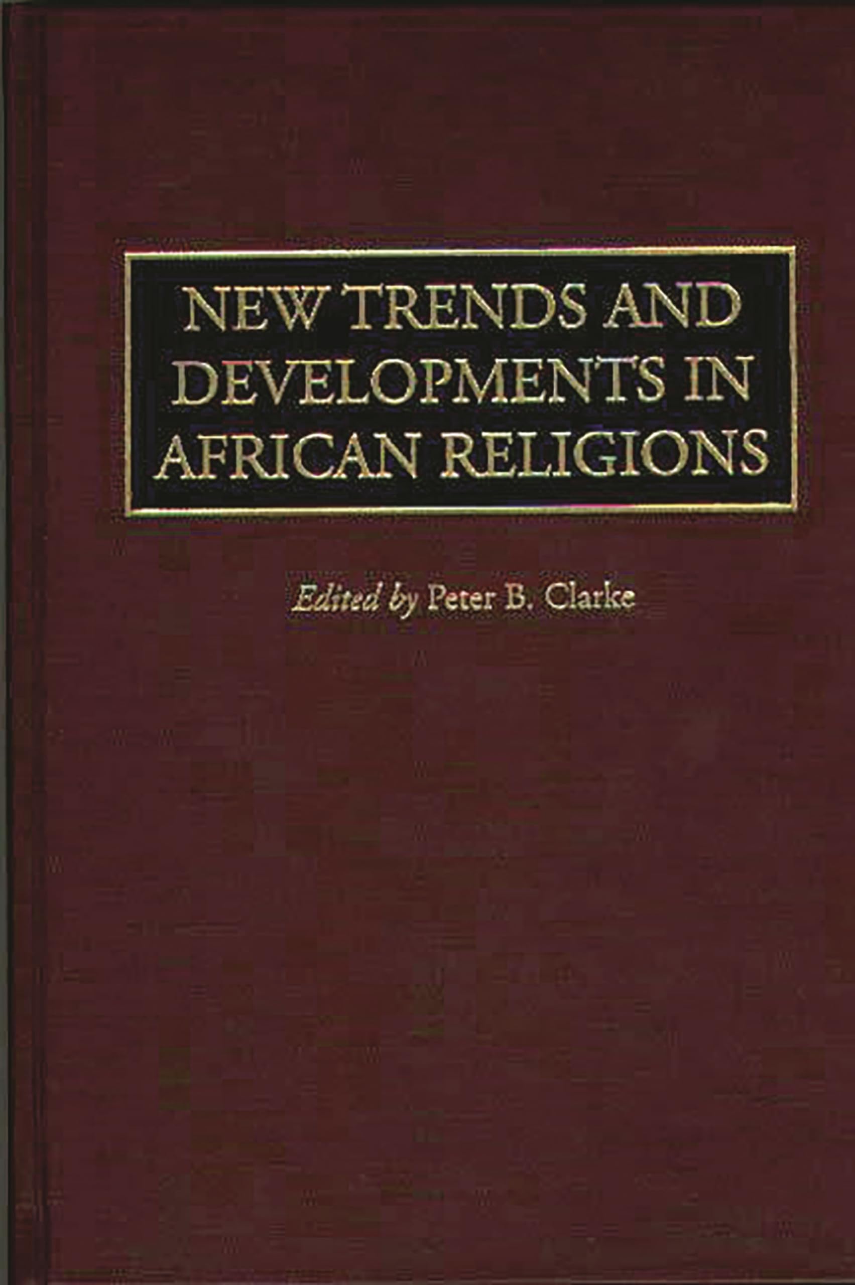 New Trends and Developments in African Religions (Contributions in AfroAmerican and African Studies: Contemporary Black Poets),Used