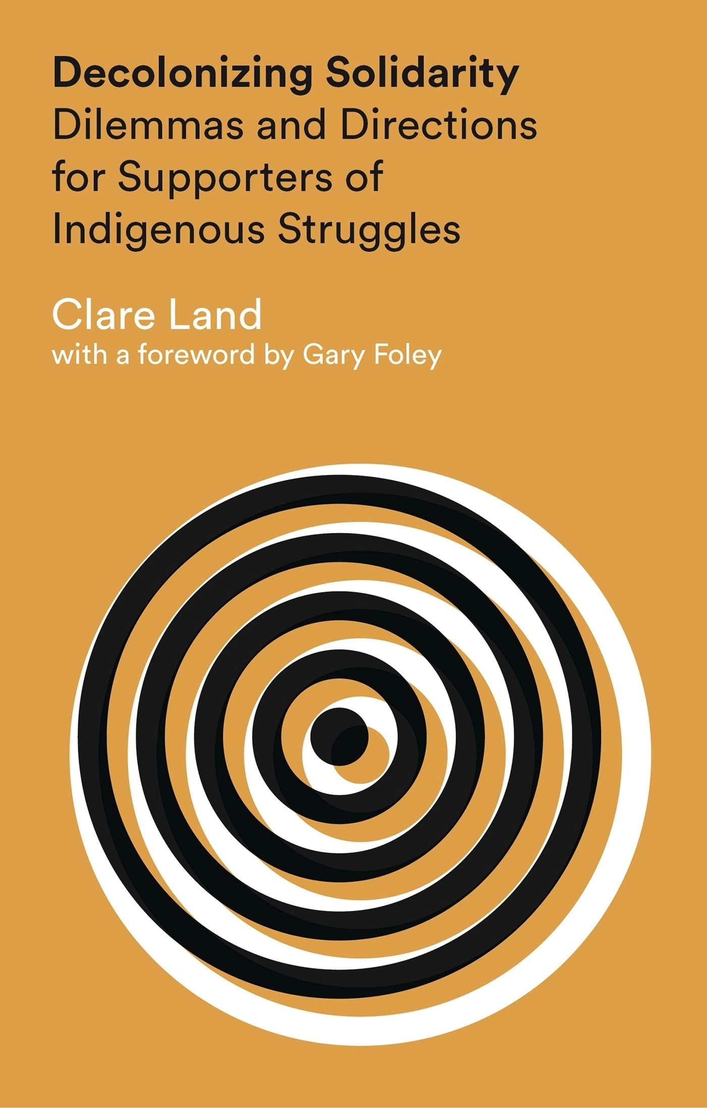 Decolonizing Solidarity: Dilemmas and Directions for Supporters of Indigenous Struggles,Used