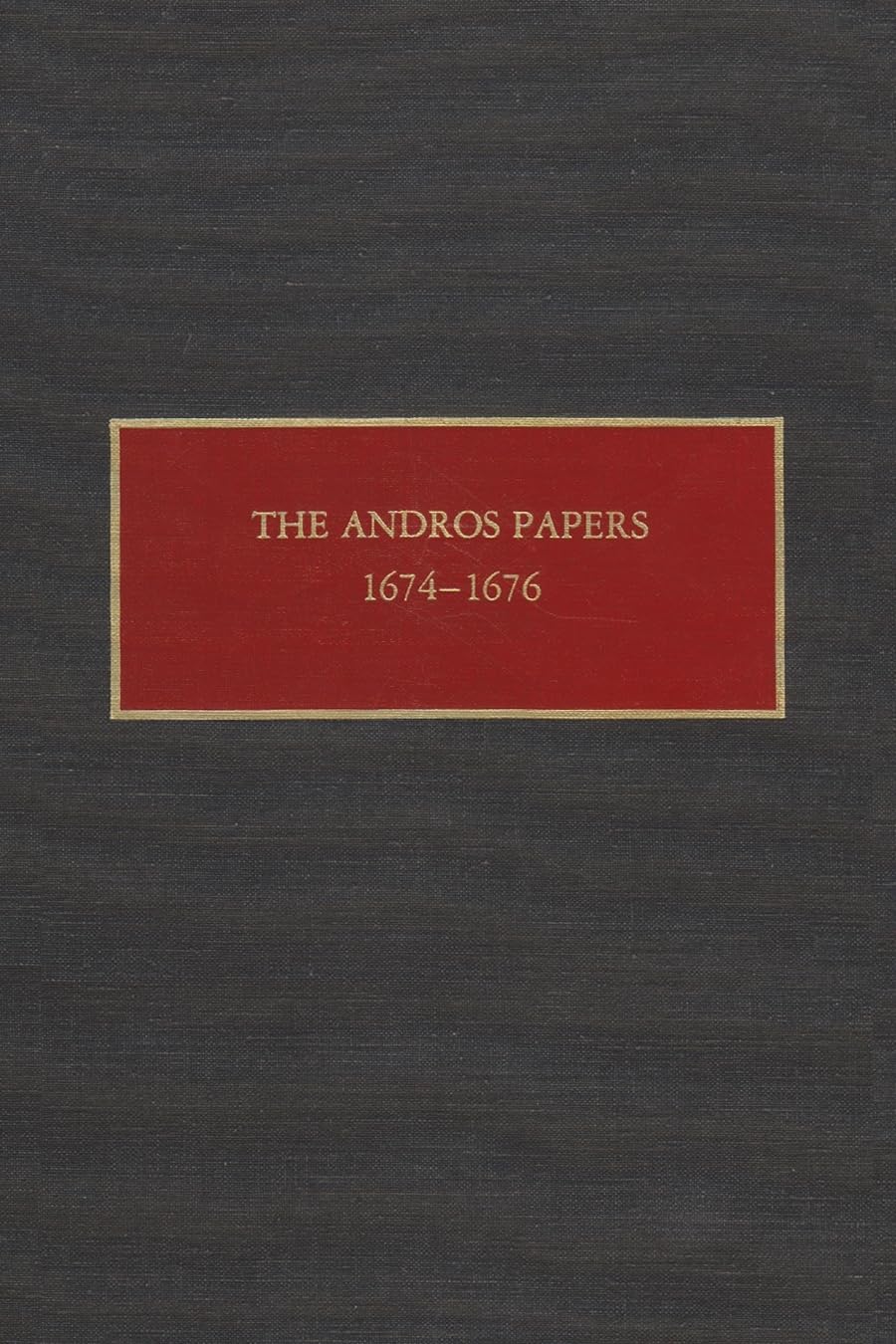 The Andros Papers, 16741676: Files Of The Provincial Secretary Of New York During The Administration Of Sir Edmund Andros 1674,Used
