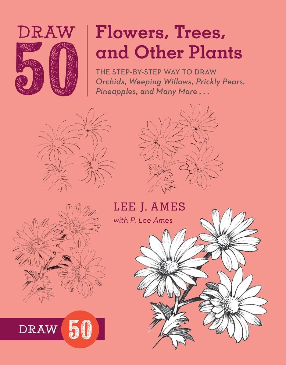Draw 50 Flowers, Trees, and Other Plants: The StepbyStep Way to Draw Orchids, Weeping Willows, Prickly Pears, Pineapples, and ,Used