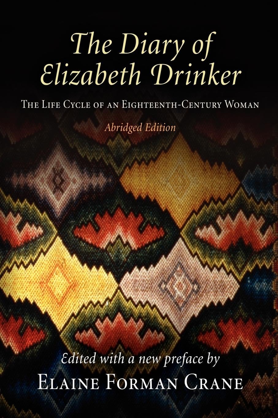 The Diary Of Elizabeth Drinker: The Life Cycle Of An Eighteenthcentury Woman,New