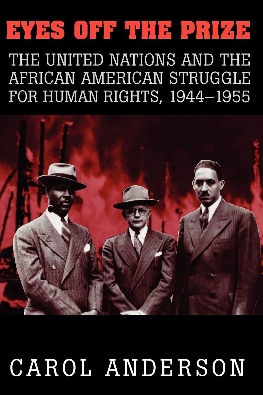 Eyes Off The Prize: The United Nations And The African American Struggle For Human Rights, 19441955,New