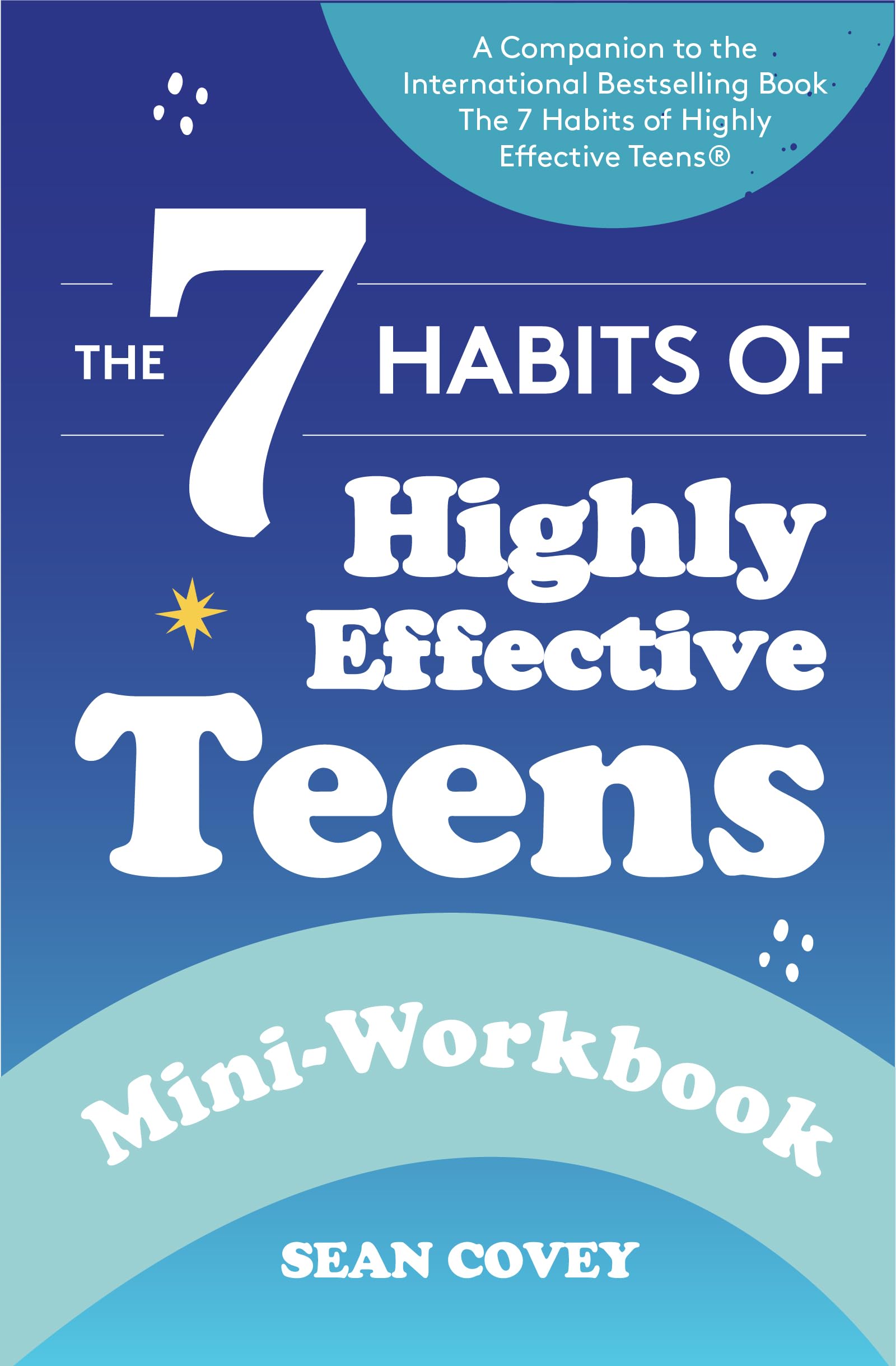 The 7 Habits of Highly Effective Teens: MiniWorkbook (Self Help Workbook for Teens, Ages 1217),New