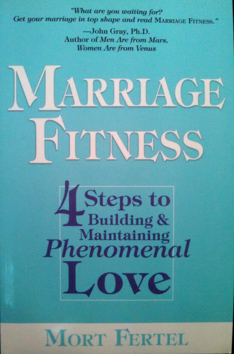 Marriage Fitness: 4 Steps to Building & Maintaining Phenomenal Love,New