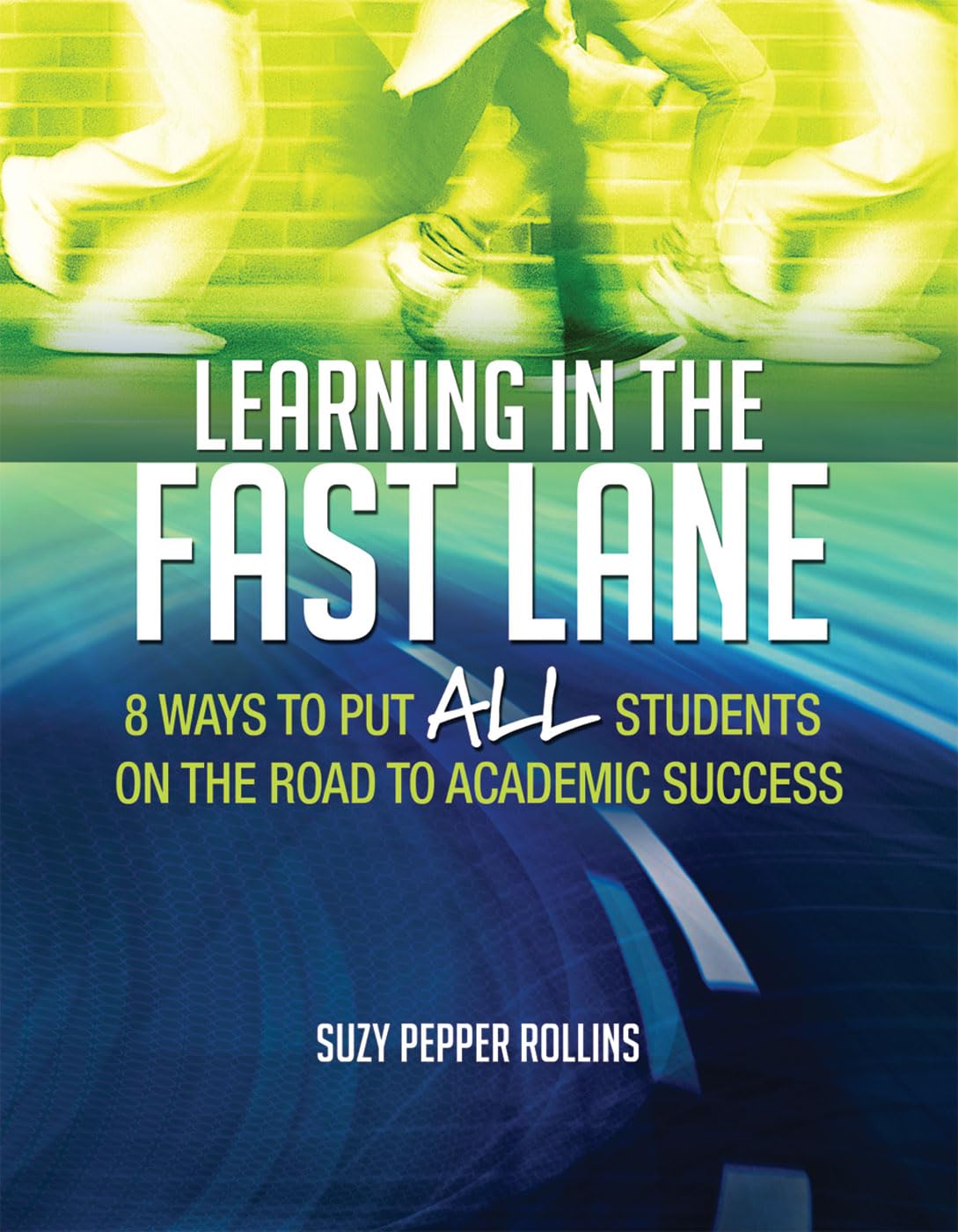 Learning in the Fast Lane: 8 Ways to Put ALL Students on the Road to Academic SuccessASCD,New