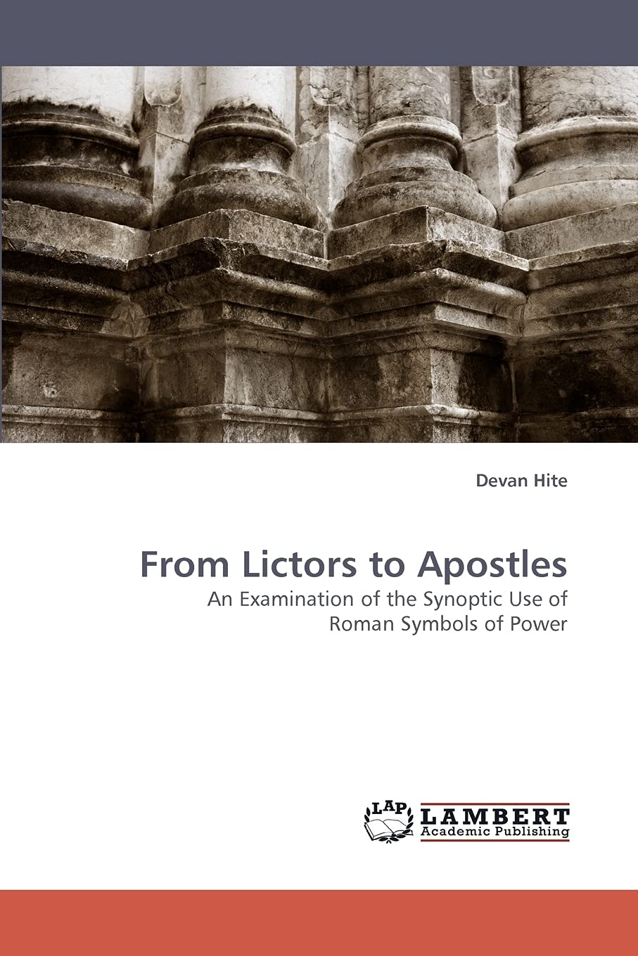 From Lictors to Apostles: An Examination of the Synoptic Use of Roman Symbols of Power,Used