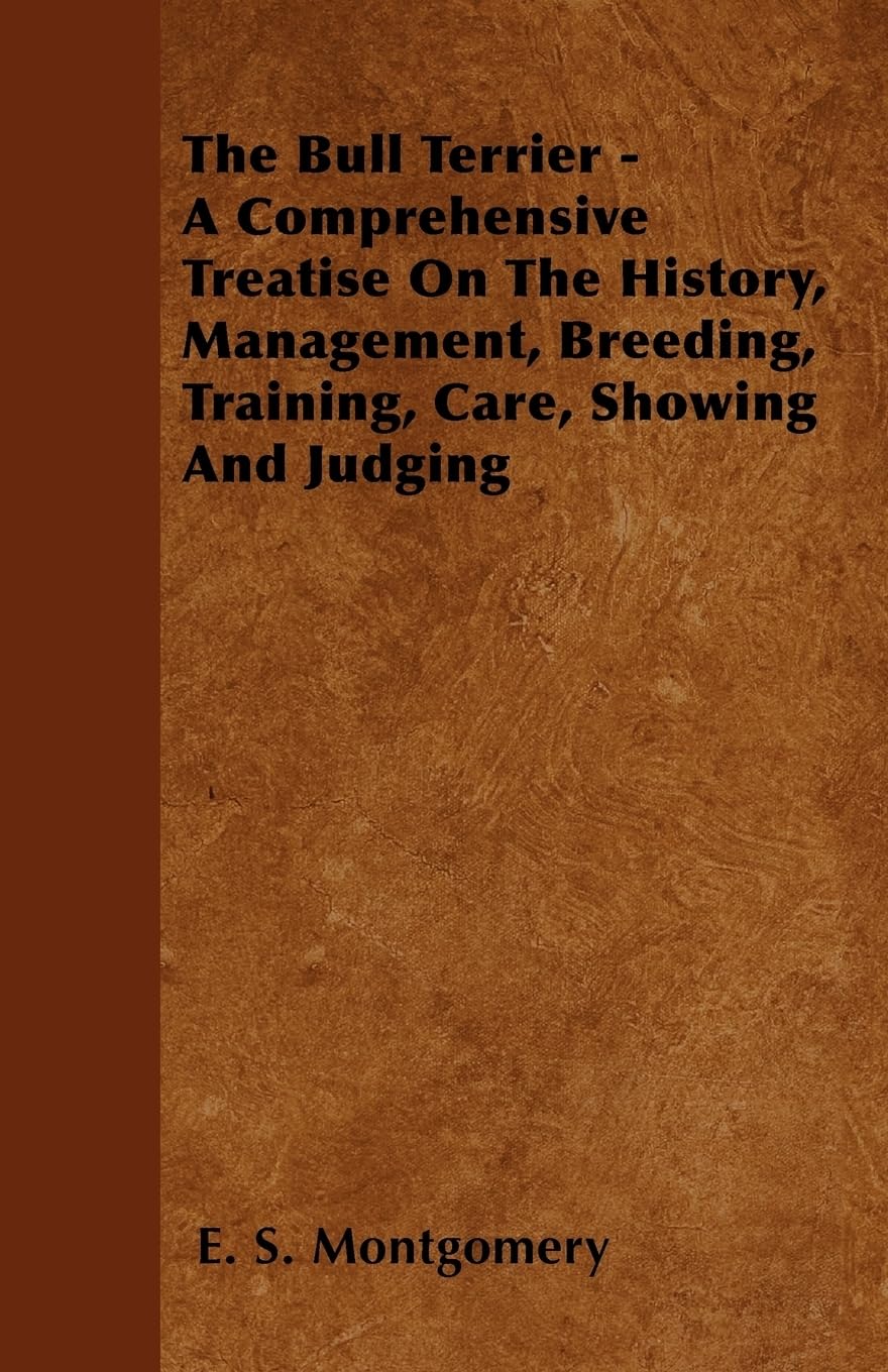 The Bull Terrier A Comprehensive Treatise On The History, Management, Breeding, Training, Care, Showing And Judging,Used