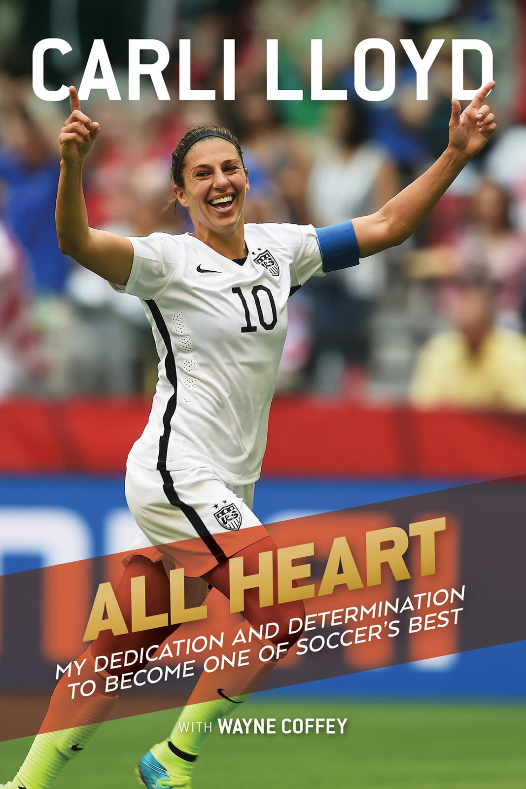 All Heart: My Dedication and Determination to Become One of Soccer's Best,Used