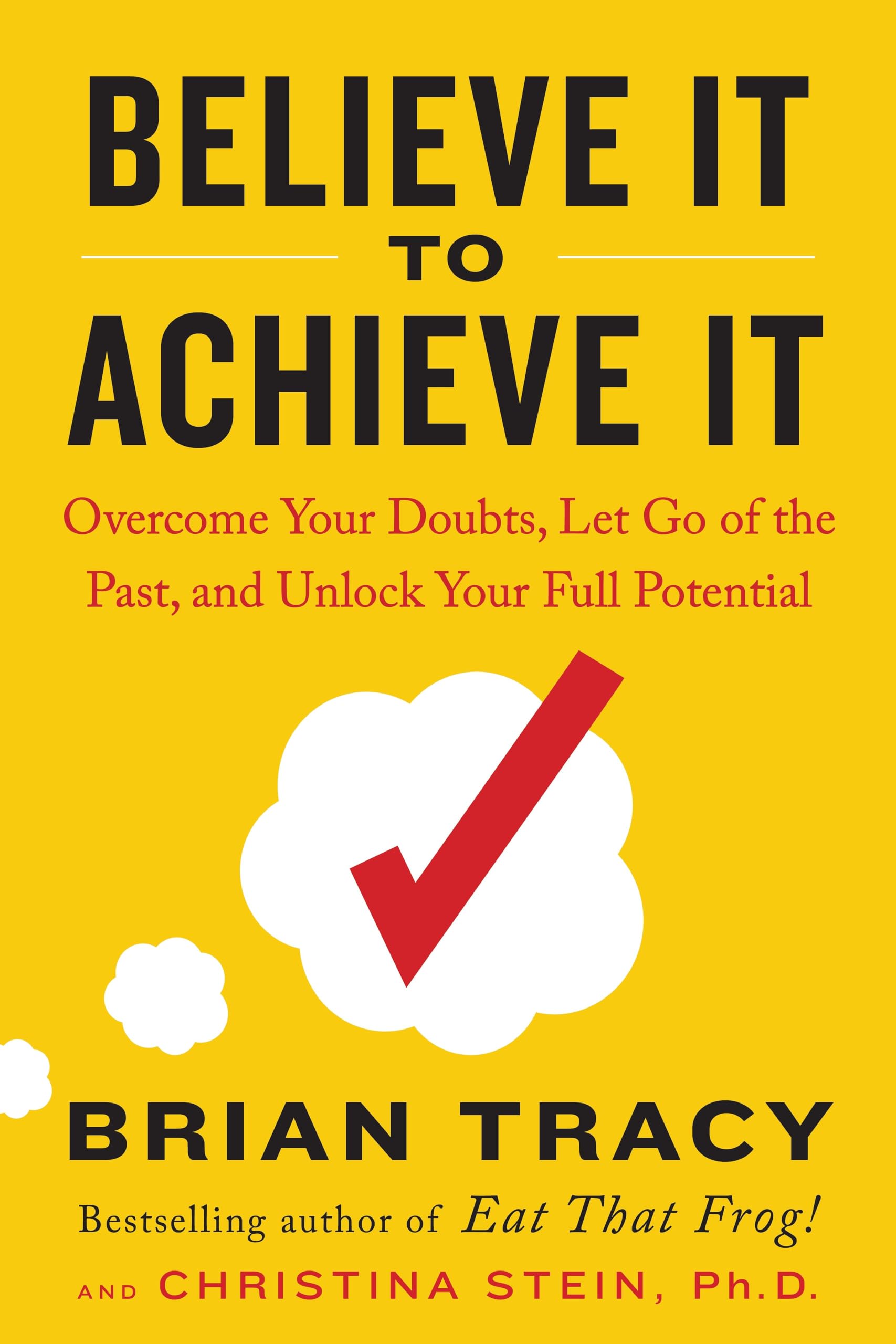 Believe It To Achieve It: Overcome Your Doubts, Let Go Of The Past, And Unlock Your Full Potential,New