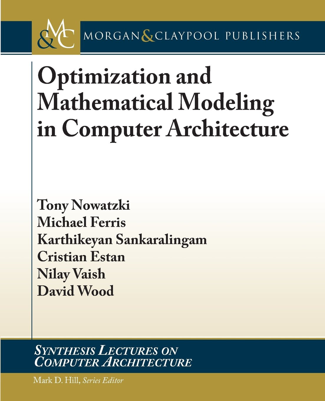 Optimization and Mathematical Modeling in Computer Architecture (Synthesis Lectures on Computer Architecture),Used