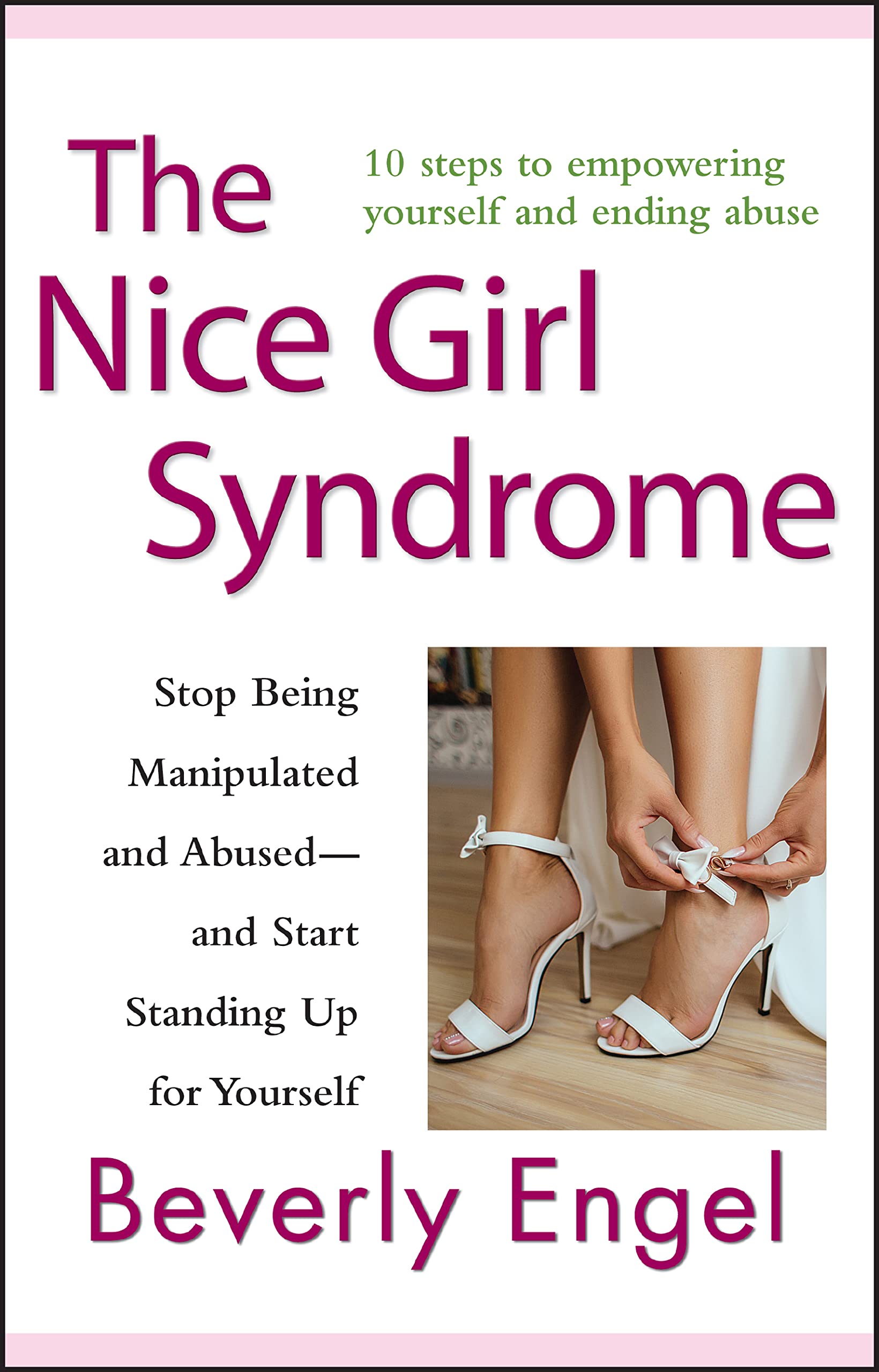 The Nice Girl Syndrome: Stop Being Manipulated and Abused and Start Standing Up for Yourself,New