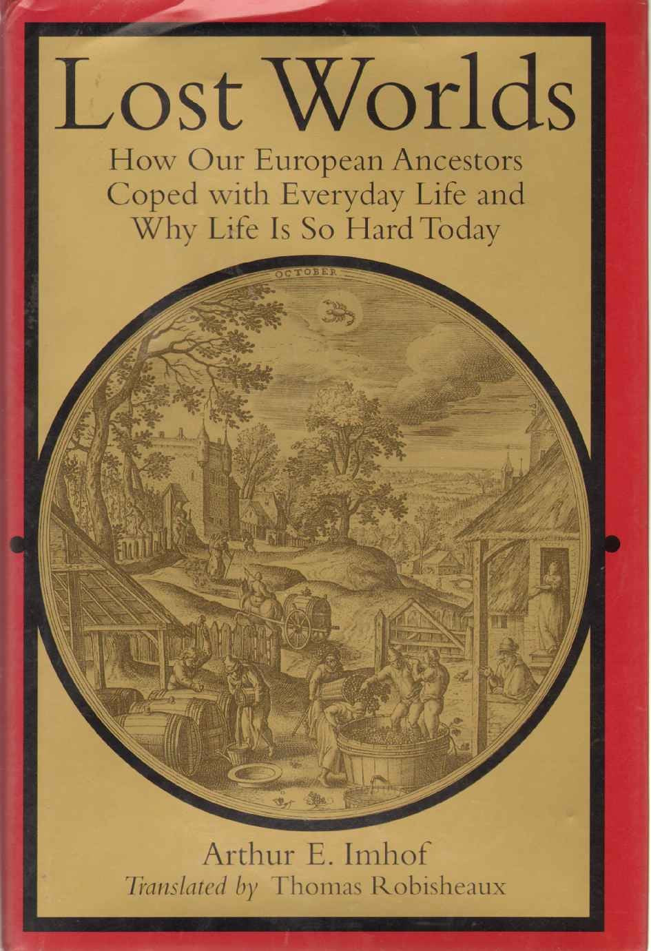Lost Worlds: How Our European Ancestors Coped with Everyday Life and Why Life Is So Hard Today (Studies in Early Modern German H,New