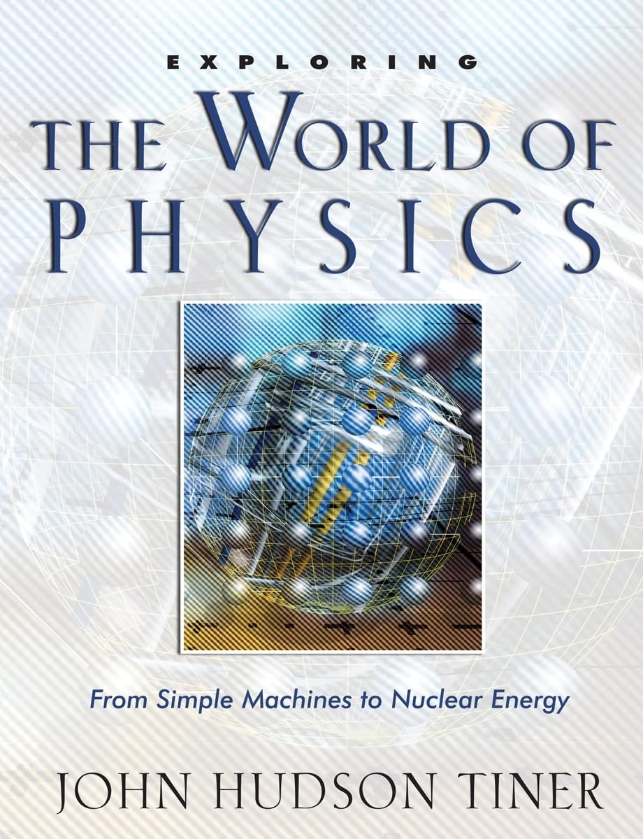 Exploring The World Of Physics: From Simple Machines To Nuclear Energy (Exploring Series) (Exploring (New Leaf Press)),Used