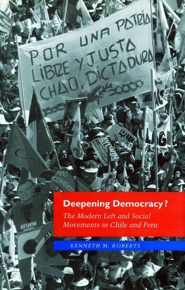 Deepening Democracy?: The Modern Left And Social Movements In Chile And Peru,New