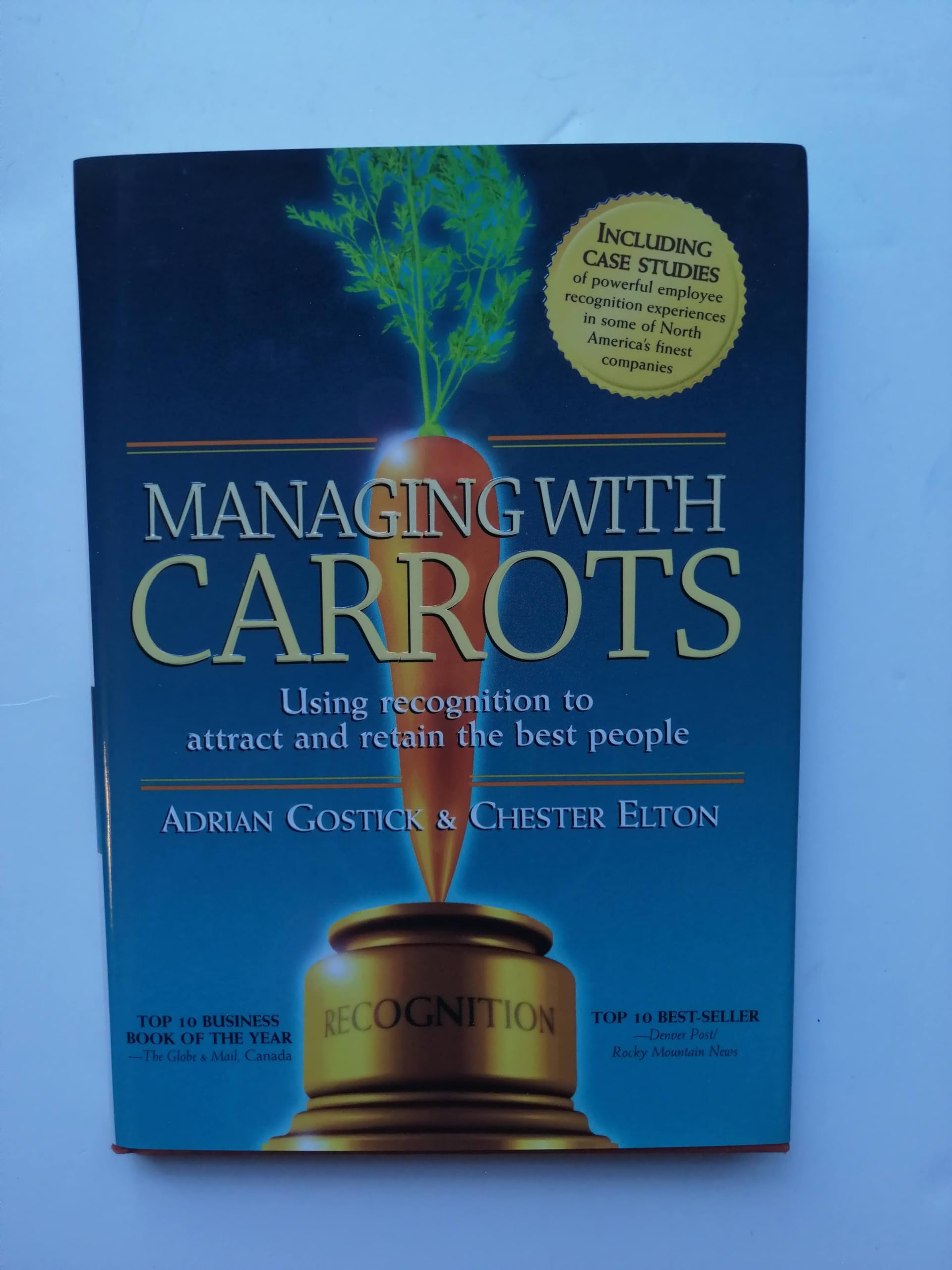 Managing with Carrots: Using Recognition to Attract and Retain the Best People,Used
