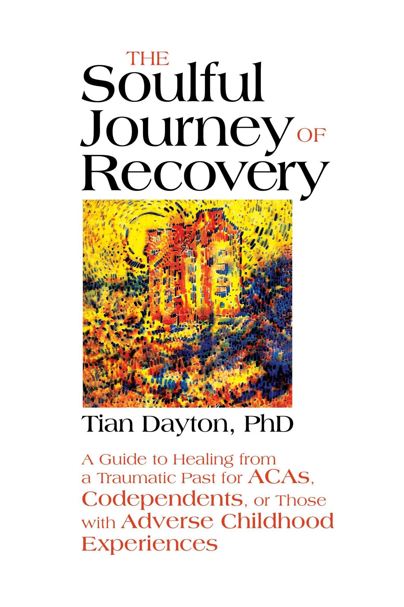 The Soulful Journey of Recovery: A Guide to Healing from a Traumatic Past for ACAs, Codependents, or Those with Adverse Childhoo,Used