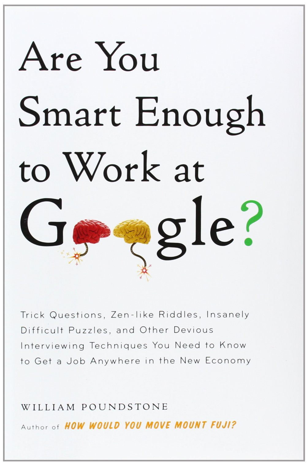 Are You Smart Enough To Work At Google?: Trick Questions, Zenlike Riddles, Insanely Difficult Puzzles, And Other Devious Interv,New