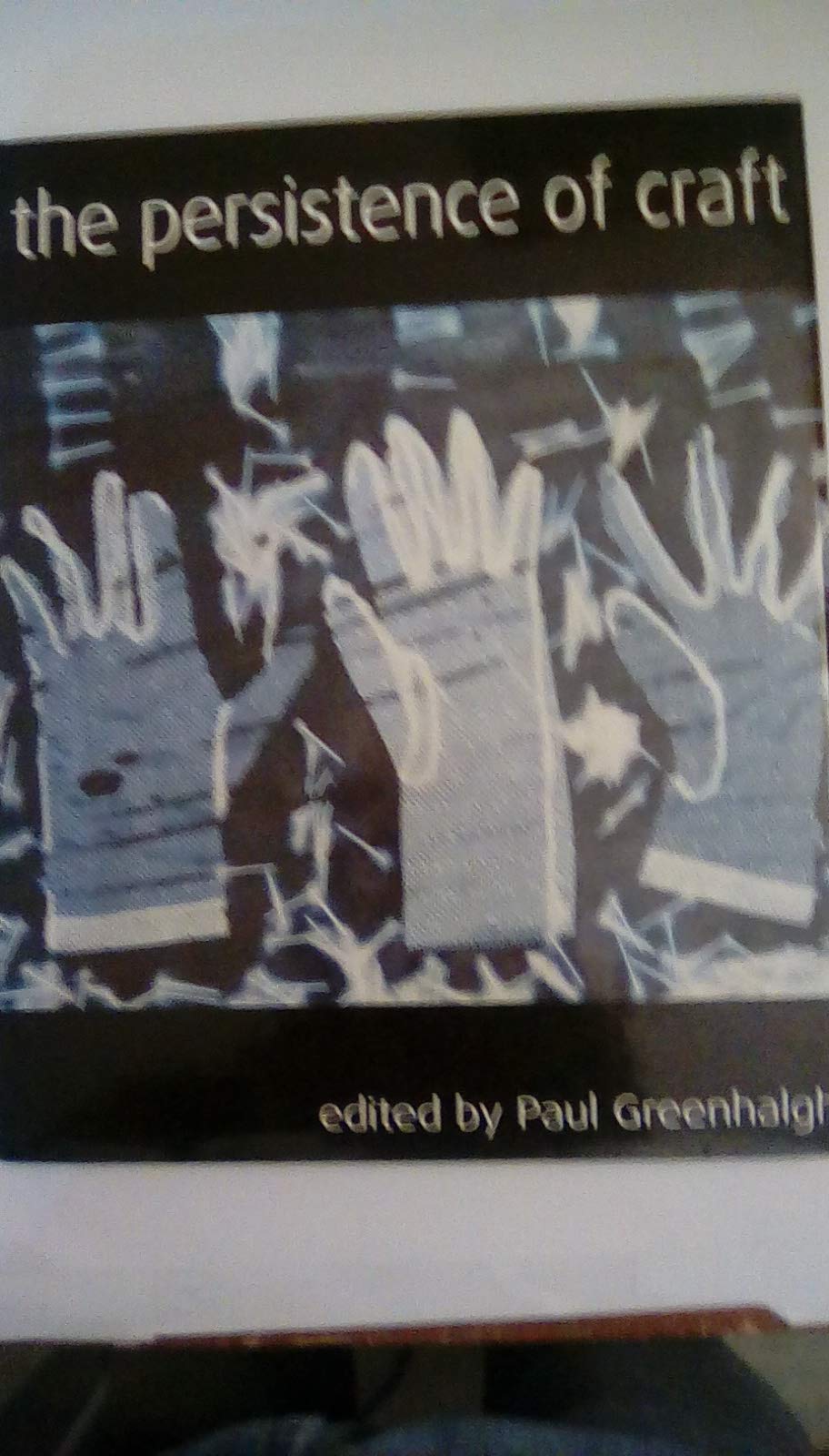 The Persistence of Craft: The Applied Arts Today,Used